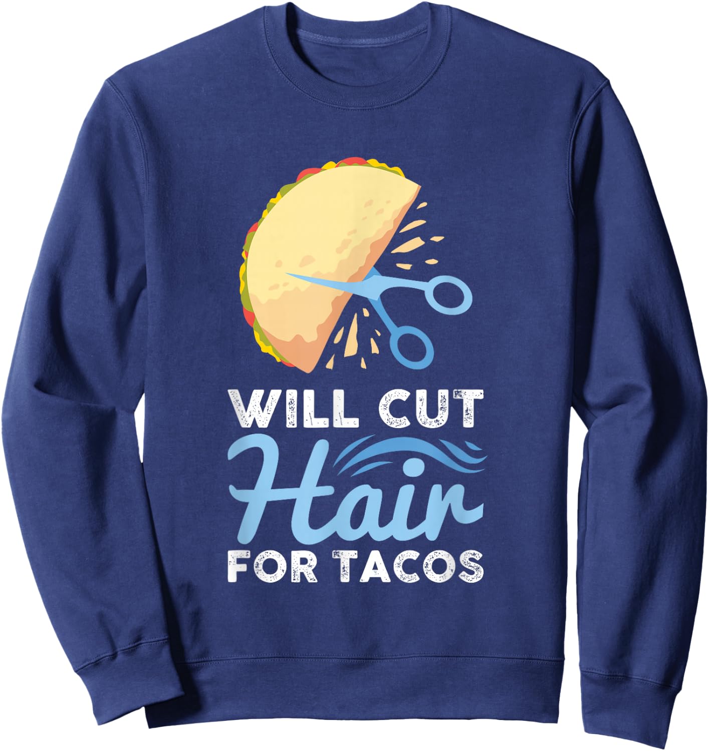 Will Cut Hair For Tacos - Barber Hairdresser Hairstylist Sweatshirt - Sweatshirt | Navy