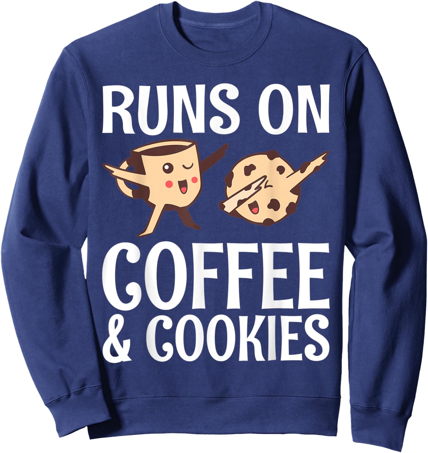 Runs on Coffee and Cookies Coffee Lover Sweatshirt - Sweatshirt | Navy
