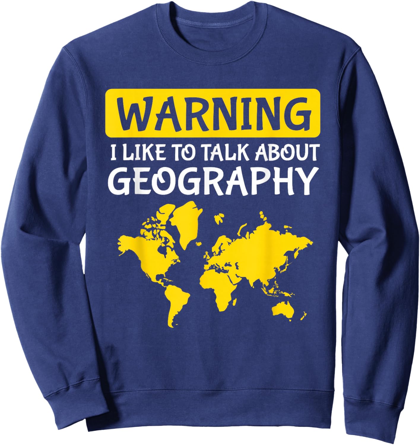 Warning I Like To Talk About Geography Teacher Sweatshirt - Sweatshirt | Navy