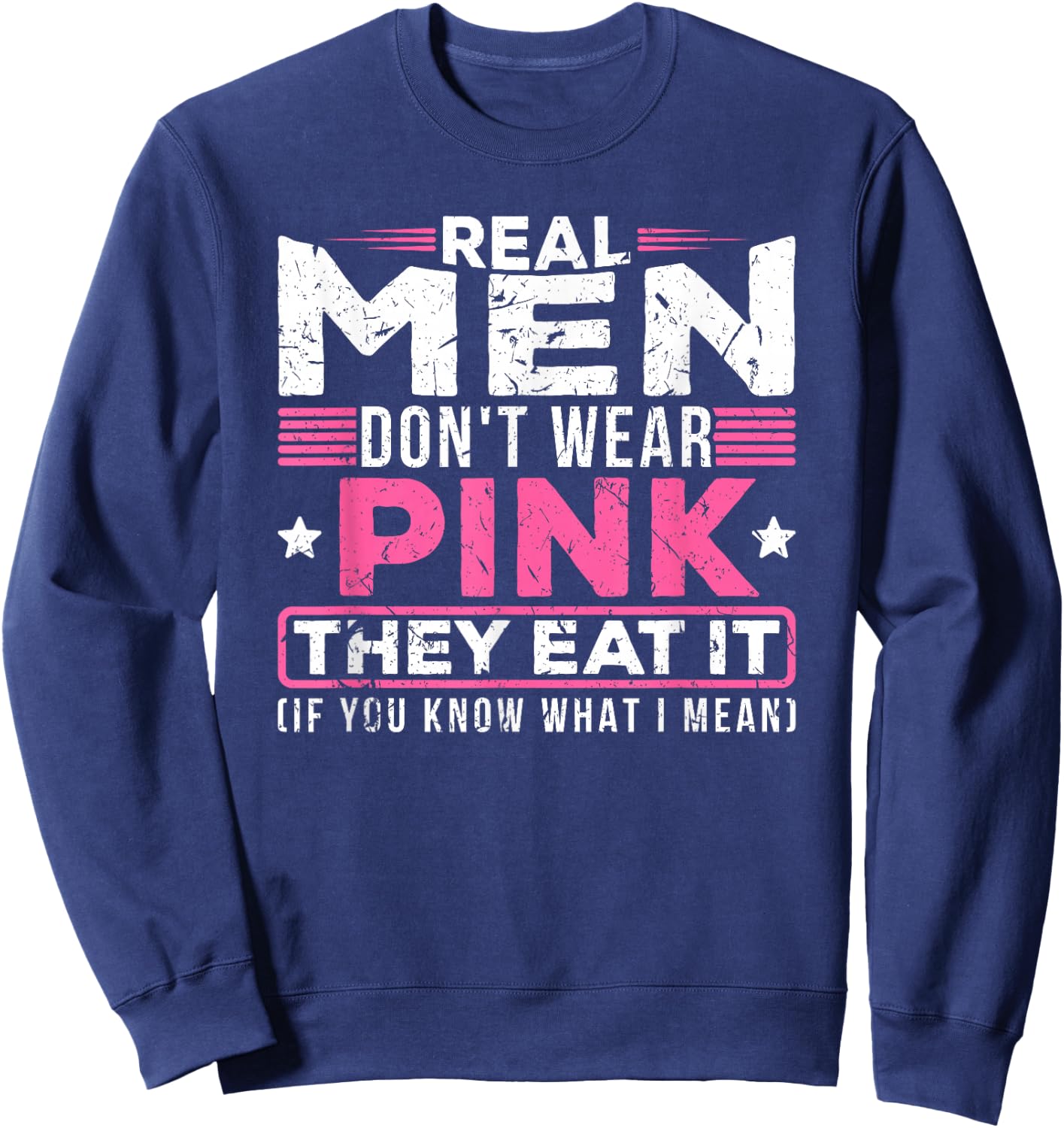 Real Men Don't Wear Pink They Eat It Sexy Kinky Oral Pussy Sweatshirt - Sweatshirt | Navy