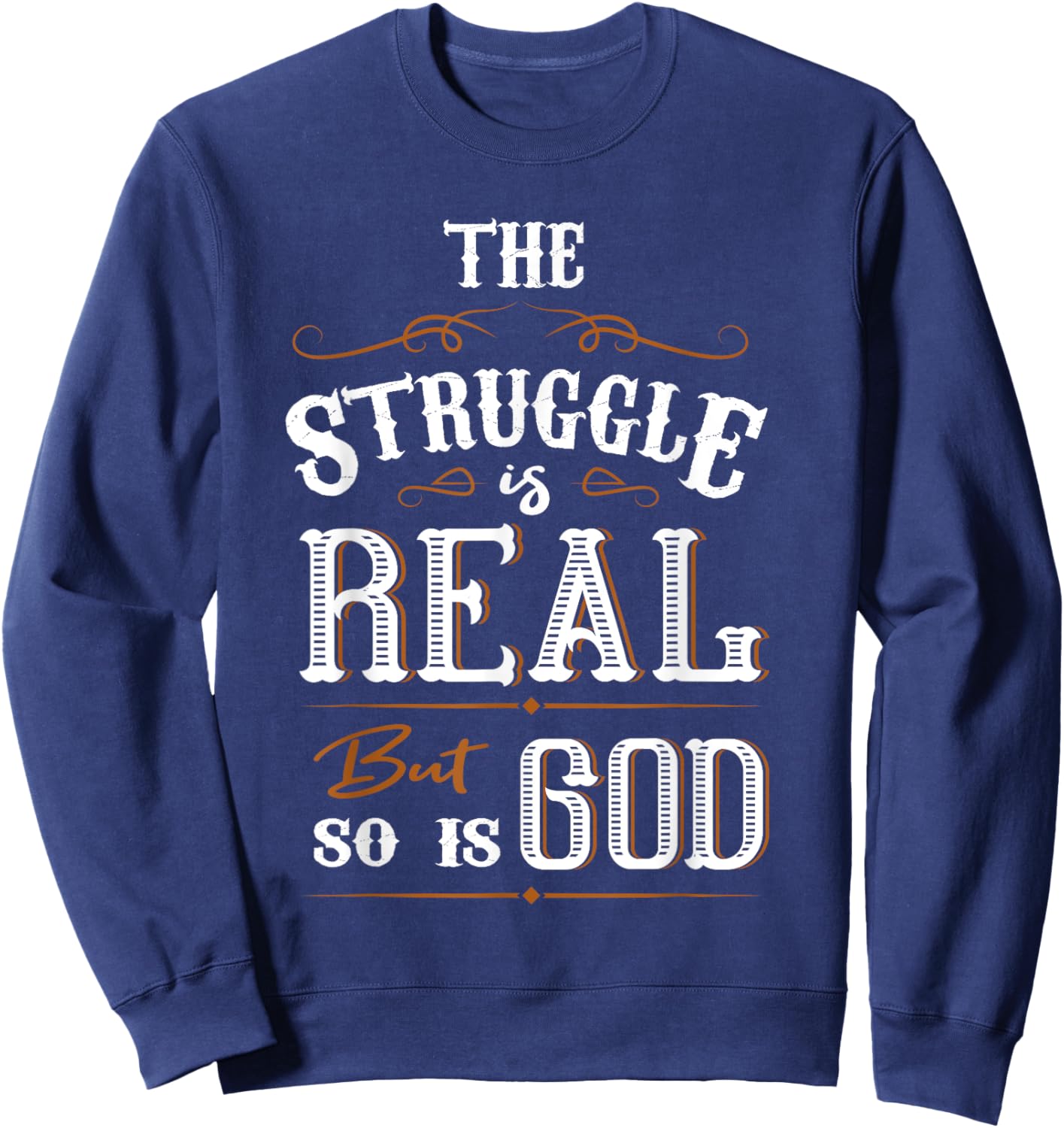 Religion The Struggle Is Real But So Is God Love For Jesus Sweatshirt - Sweatshirt | Navy