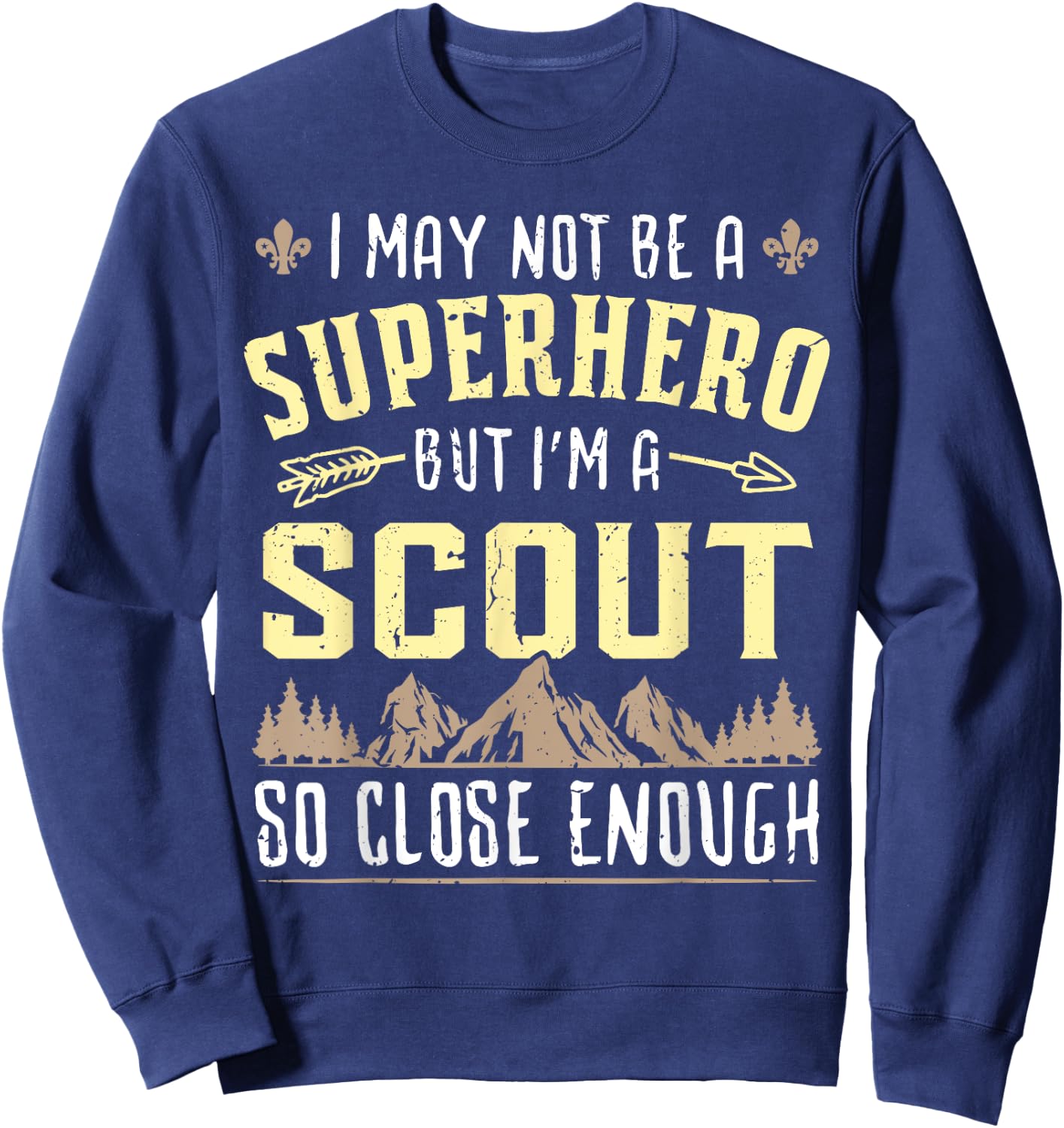 I May Not Be A Superhero But I'm A Scout So Close Enough Sweatshirt - Sweatshirt | Navy