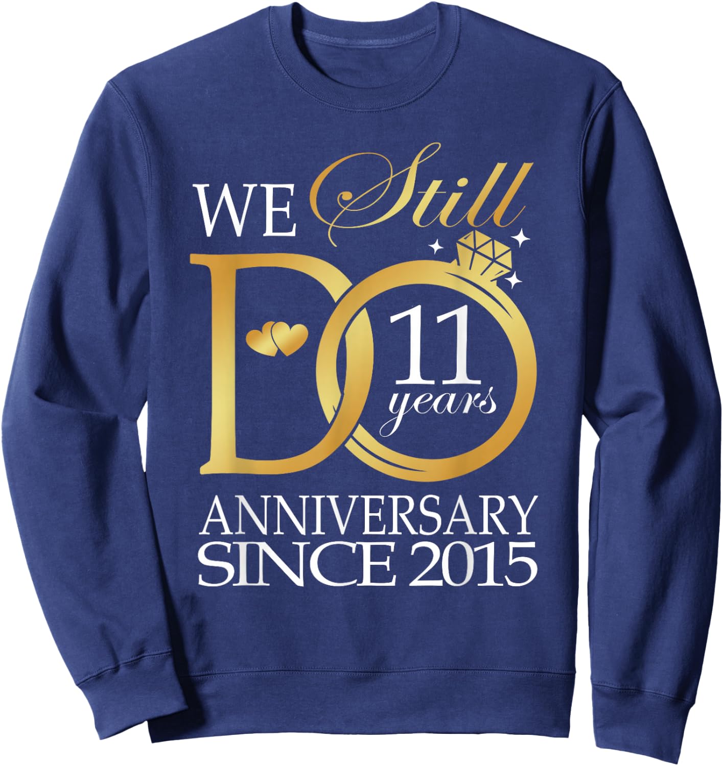 We Still Do 11 Year Since 2015 11th Wedding Anniversary Sweatshirt - Sweatshirt | Navy
