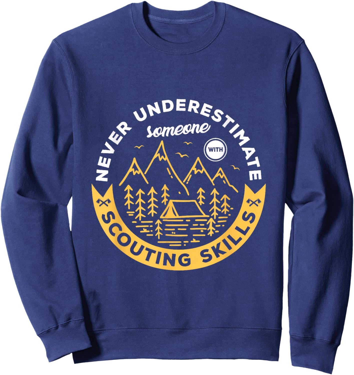 Never underestimate someone with scouting skills Scout Sweatshirt - Sweatshirt | Navy
