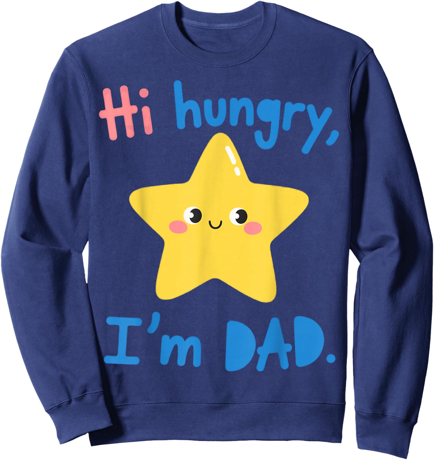 Funny Sarcastic Hi Hungry I'm Dad Fathers Day Fatherhood Sweatshirt - Sweatshirt | Navy