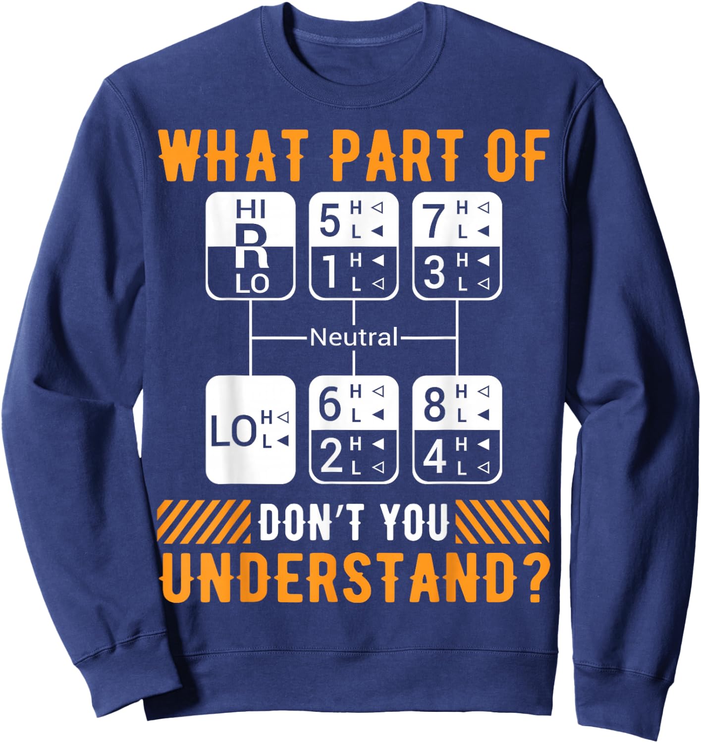 What Part Of Don't You Understand Funny Trucker Trucking Dad Sweatshirt - Sweatshirt | Navy
