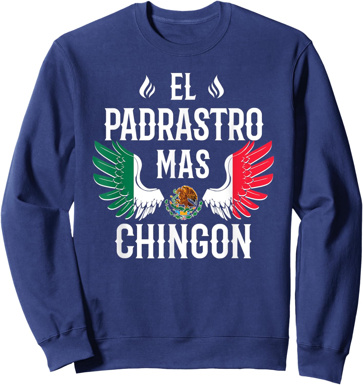 El Padrastro Mas Chingon Spanish Stepdad Mexican Flag Eagle Sweatshirt - Sweatshirt | Navy