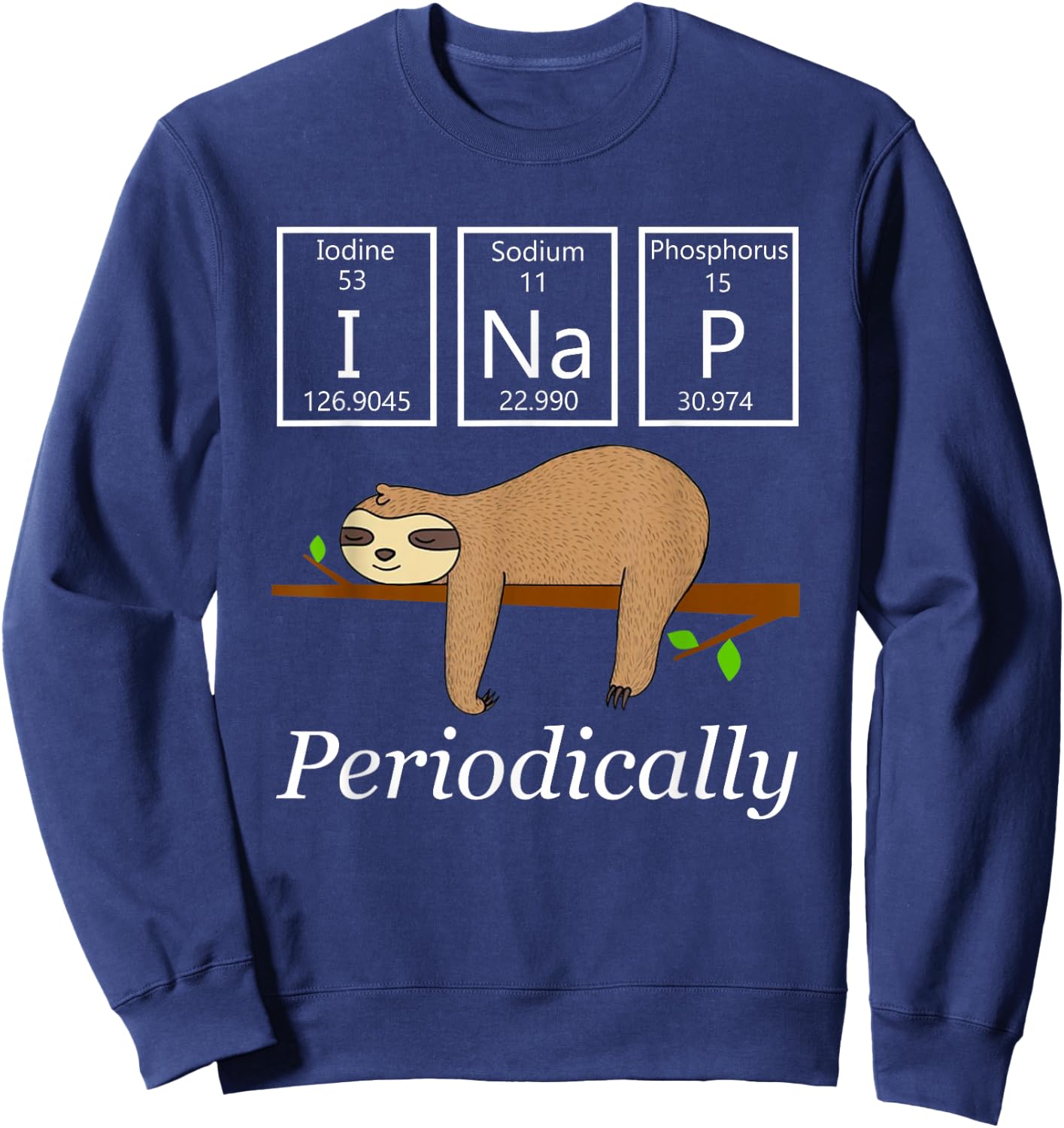 Funny Science Sloth Shirt-I Nap Periodically Sloths Lovers Sweatshirt - Sweatshirt | Navy