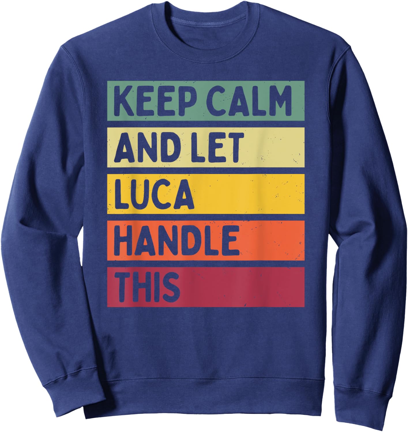 Keep Calm And Let Luca Handle This Funny Retro Quote Sweatshirt - Sweatshirt | Navy