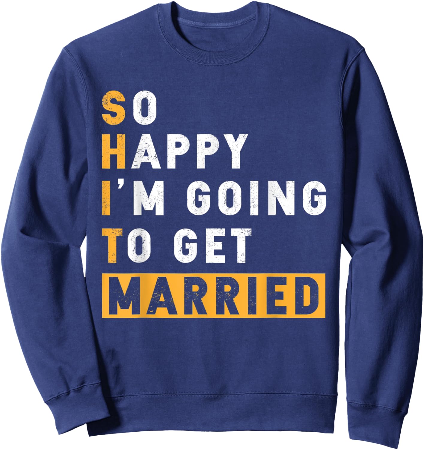 Bachelor Party So Happy I'm Going To Get Married Sweatshirt - Sweatshirt | Navy