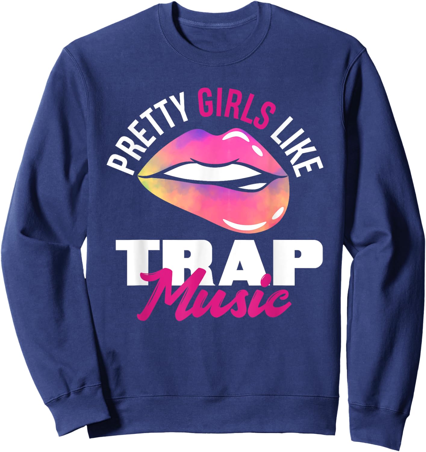 Pretty Girls Like Trap Music Funny Hip-Hop Sweatshirt - Sweatshirt | Navy