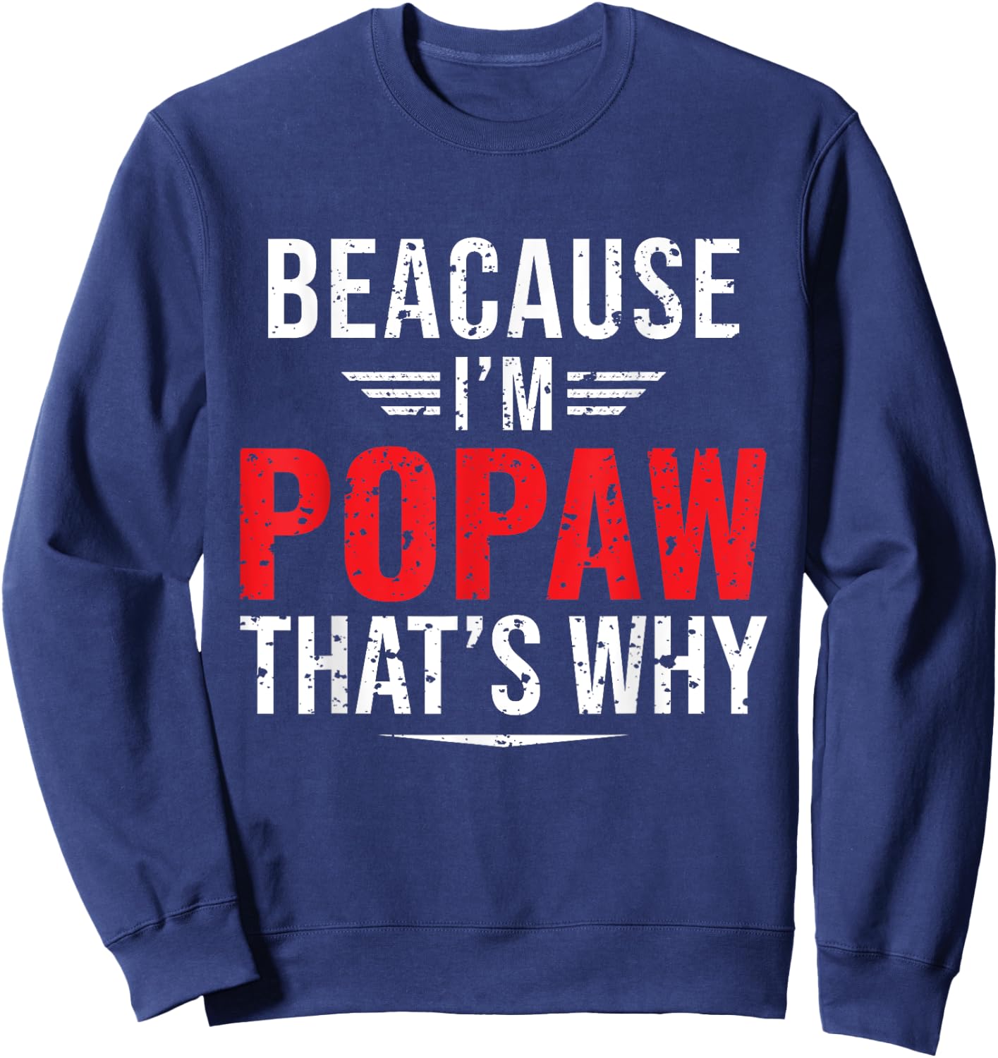 Because I'm Popaw That's Why Funny Papa Father's Day Sweatshirt - Sweatshirt | Navy