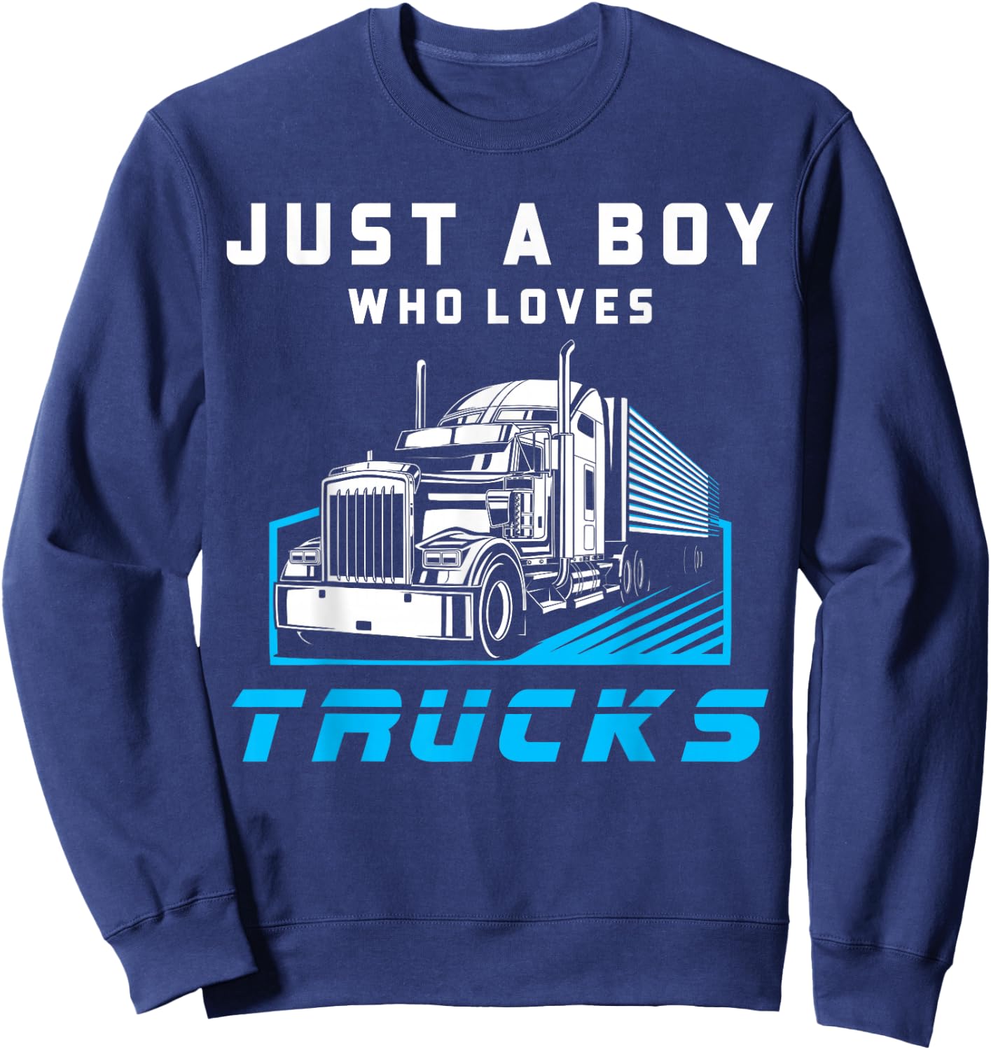 Just A Boy Who Loves Trucks Funny Half Trailer Truck Driver Sweatshirt - Sweatshirt | Navy