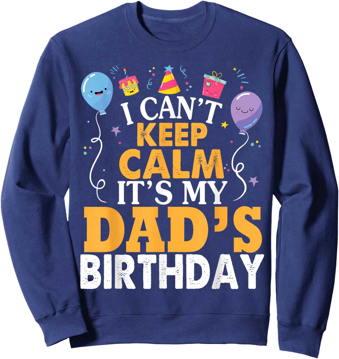 I Can't Keep Calm It's My Dad's Birthday Happy Father Small Sweatshirt - Sweatshirt | Navy