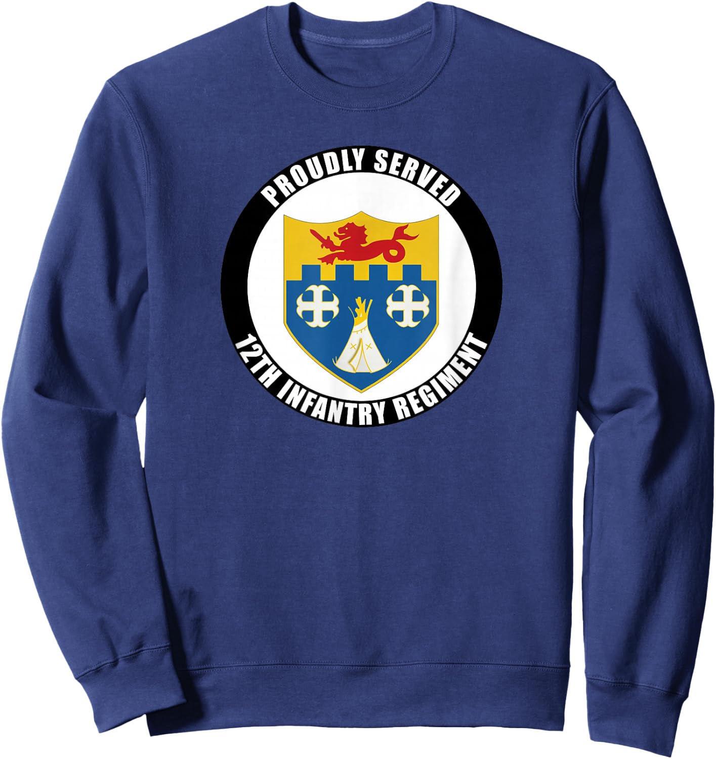 Proudly Served 12th Infantry Regiment Military Army Veteran Sweatshirt - Sweatshirt | Navy