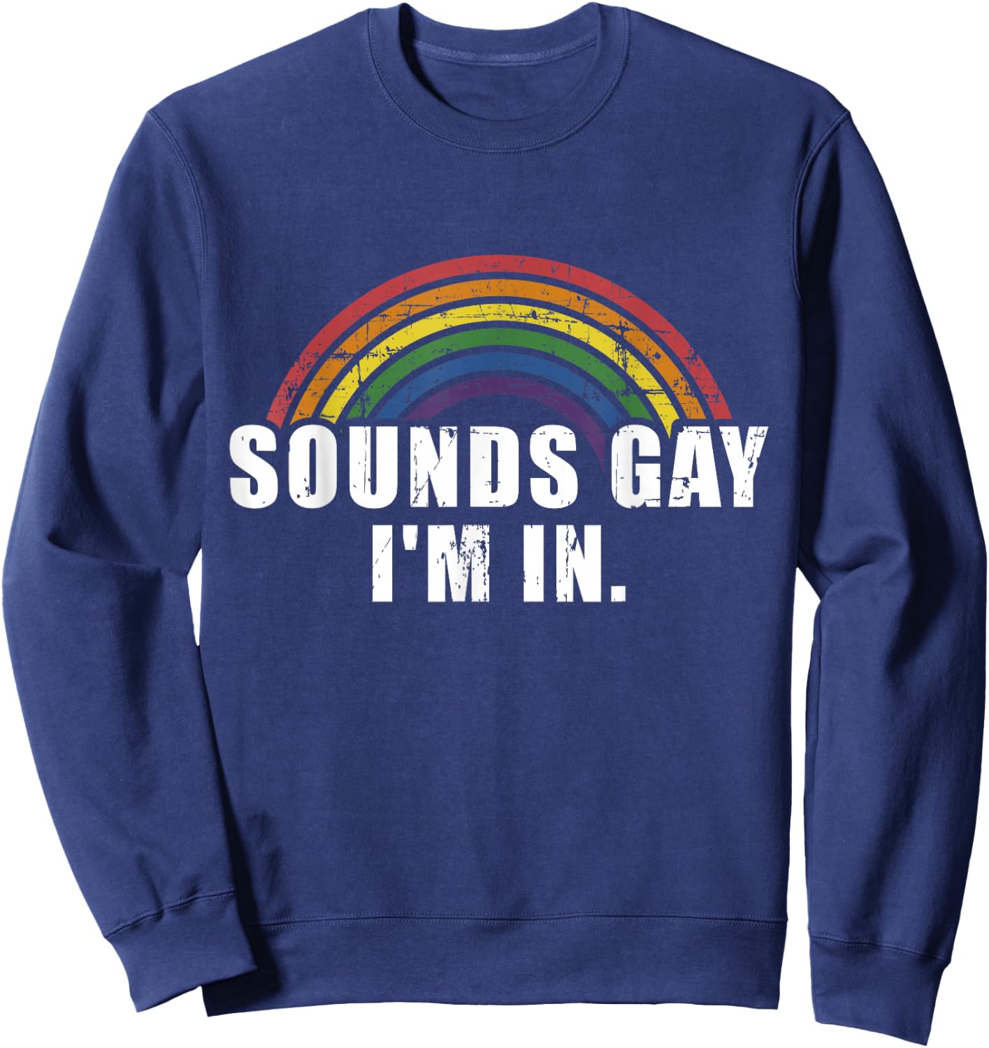 Funny Sounds Gay I'm in with Rainbow Flag for Pride Month Sweatshirt - Sweatshirt | Navy