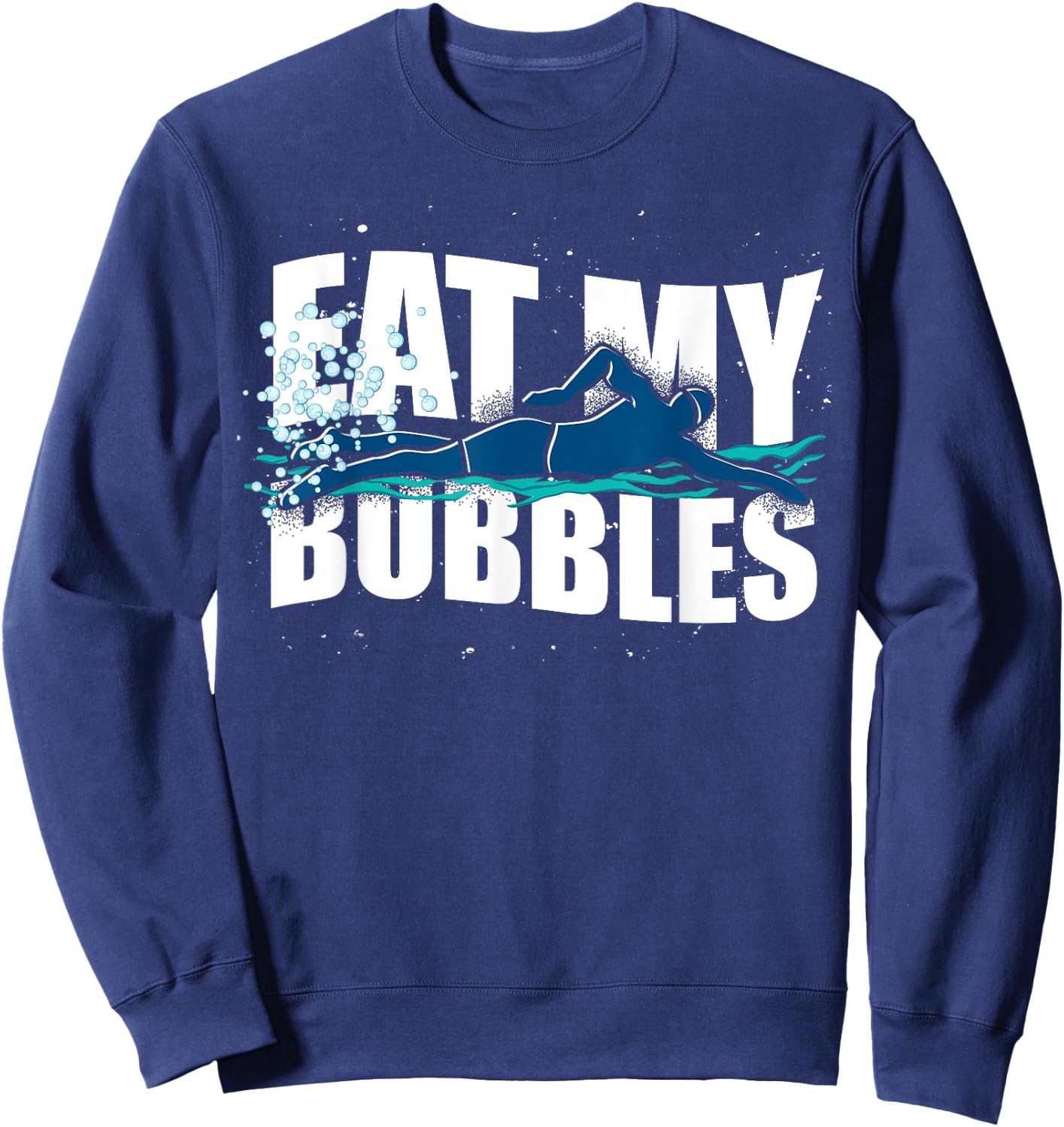 Funny Swimmer Eat My Bubbles Sport Swimming Sweatshirt - Sweatshirt | Navy