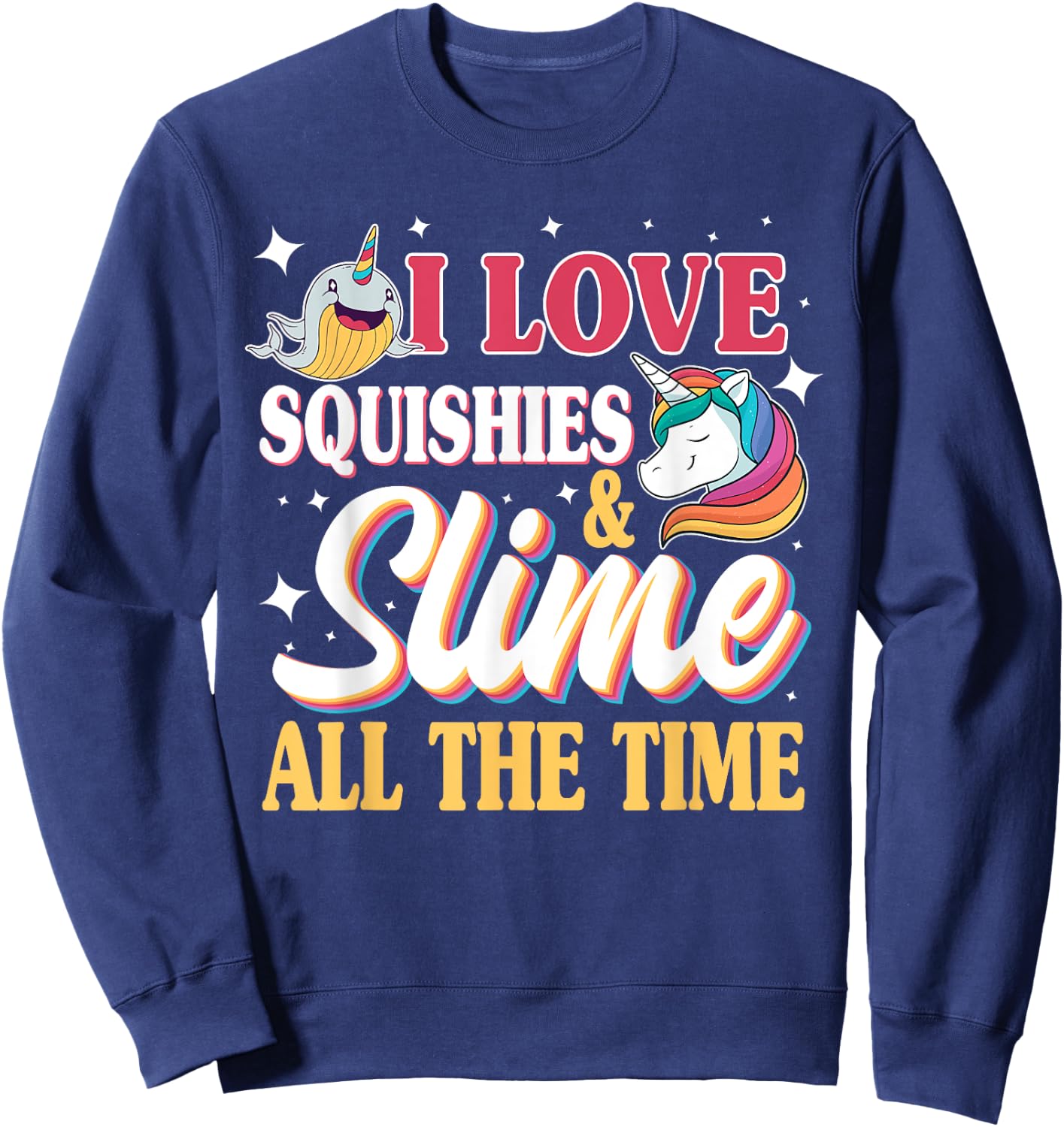 I Love Squishies & Slime All The Time Unicorn Lover Sweatshirt - Sweatshirt | Navy