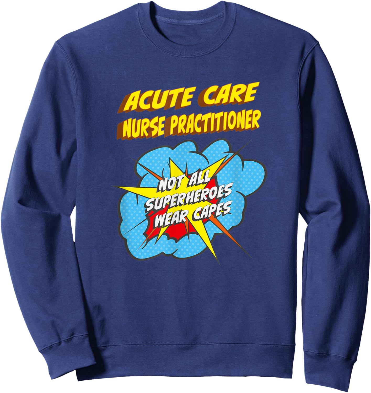 Acute Care Nurse Practitioner Funny Superhero Job Sweatshirt - Sweatshirt | Navy