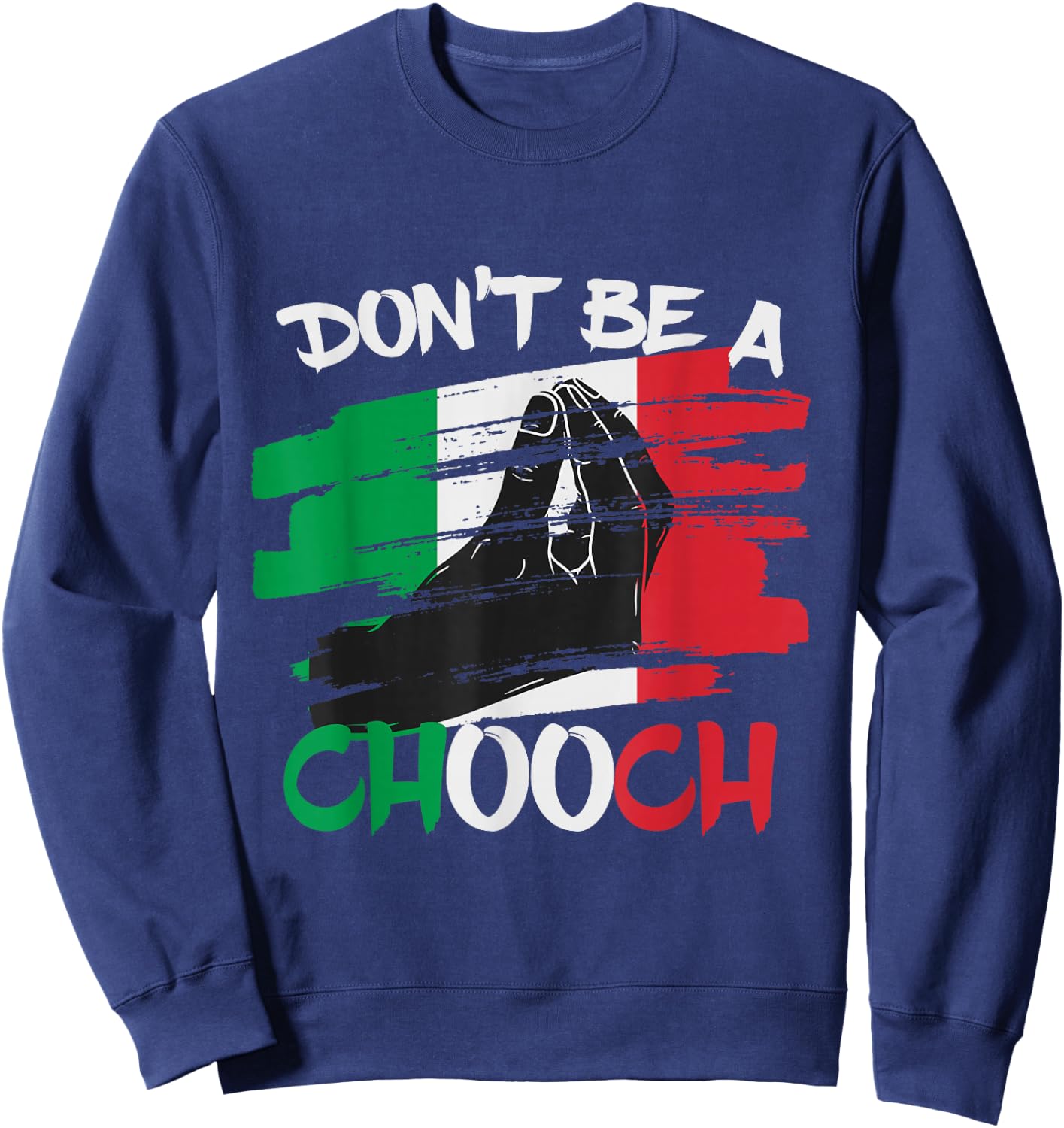 Don't Be a Chooch Funny Italian Slang Italiano Gifts Italy Sweatshirt - Sweatshirt | Navy