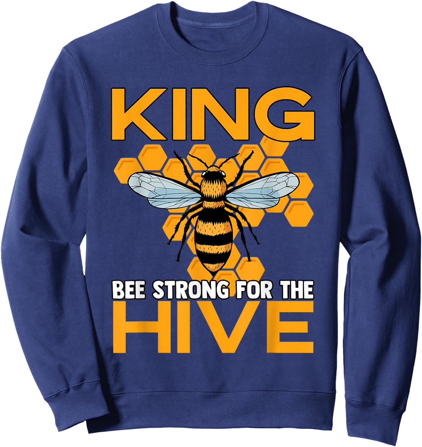 King Bee Strong For The Hive Bumblebees Honeycombs Sweatshirt - Sweatshirt | Navy