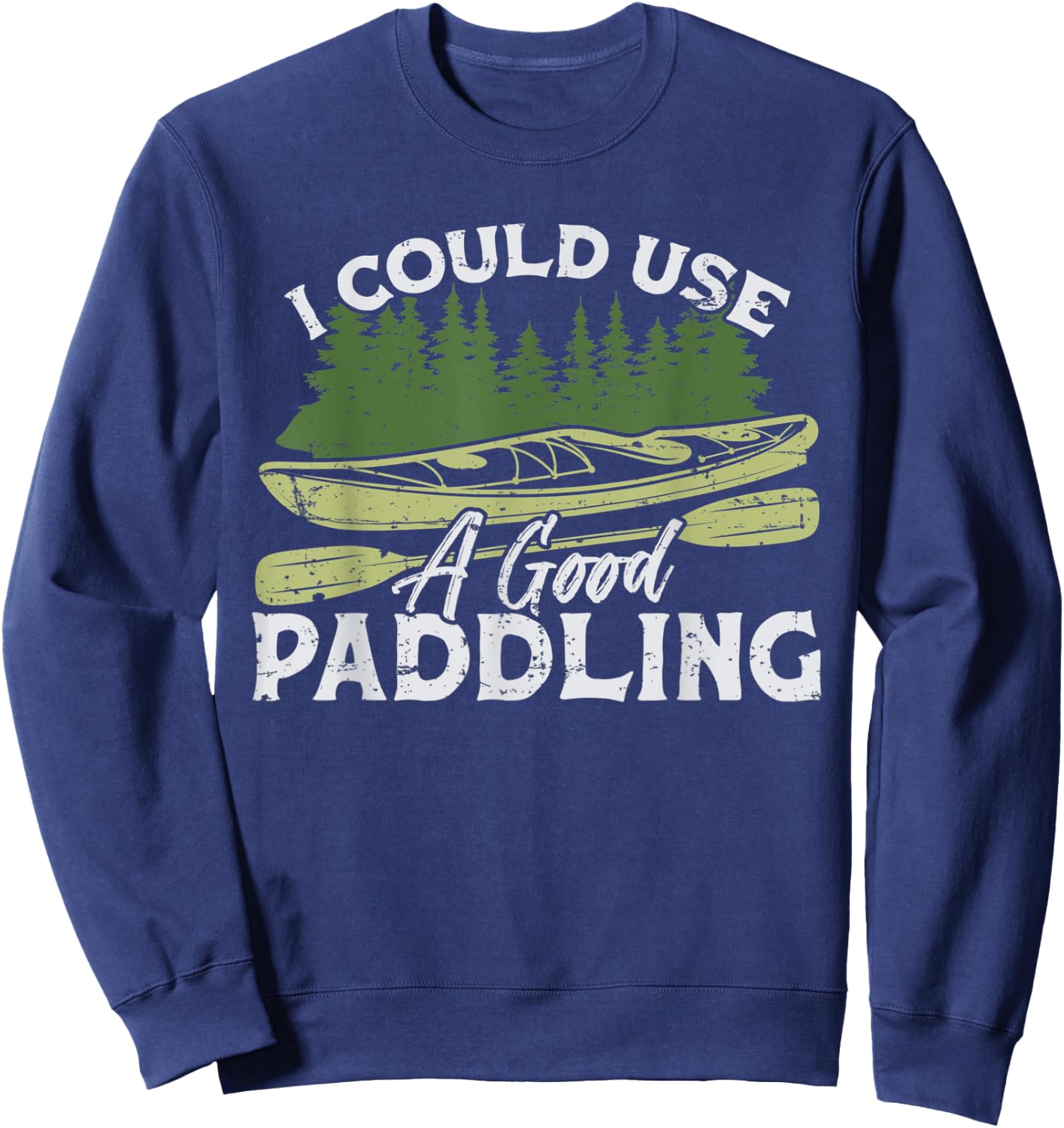 I Could Use A Good Paddling Kayaking Canoe Kayak Sweatshirt - Sweatshirt | Navy