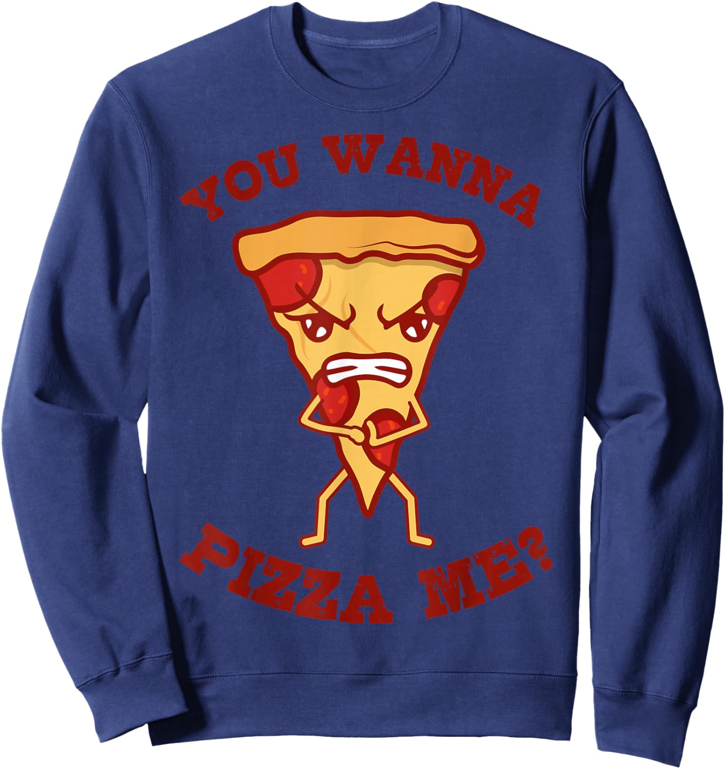 You Wanna Pizza Me Pizza Lover Pizzaholic Italian Food Lover Sweatshirt - Sweatshirt | Navy
