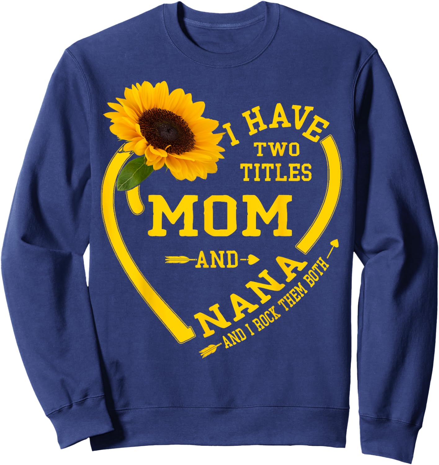 I Have Two Titles Mom And Nana Mothers Day Grandma Sunflower Sweatshirt - Sweatshirt | Navy