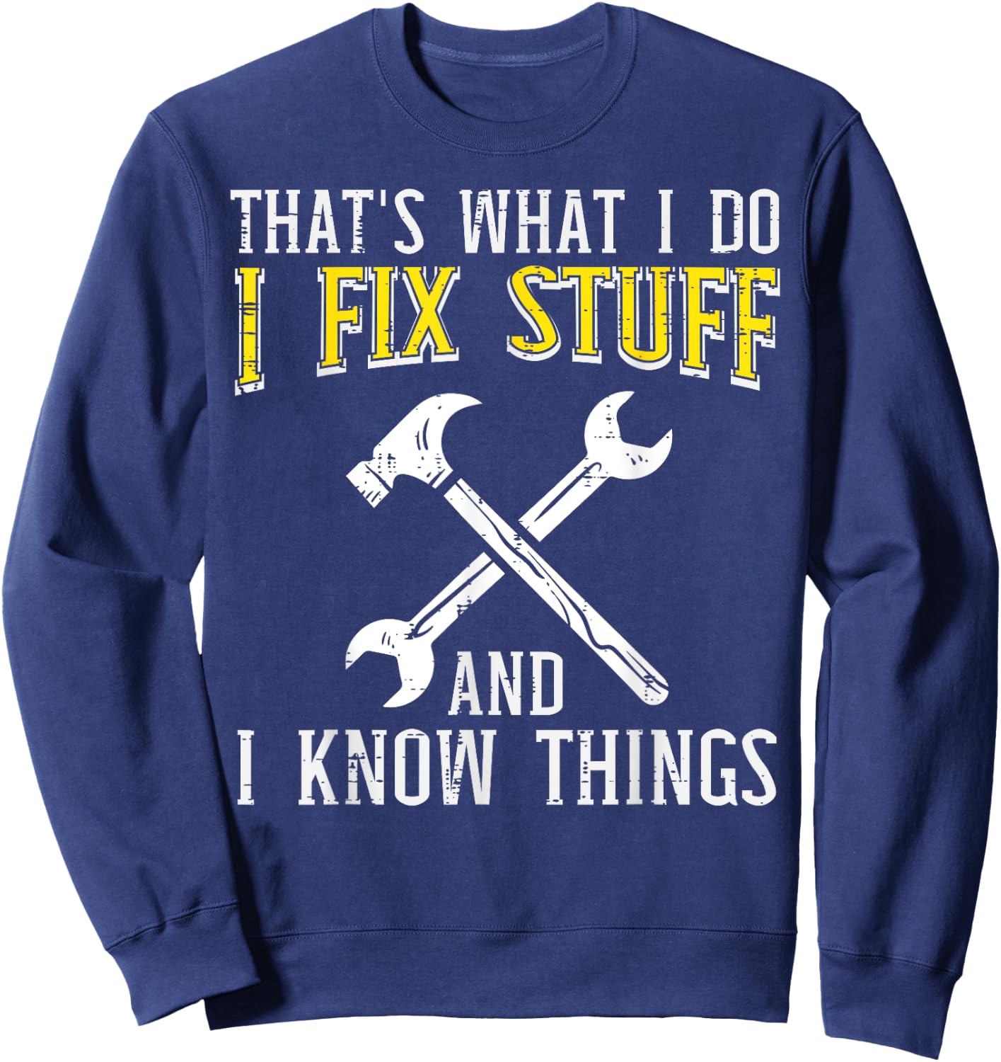 I Fix Stuff And Know Things Funny Car Mechanic Men Women Kid Sweatshirt - Sweatshirt | Navy
