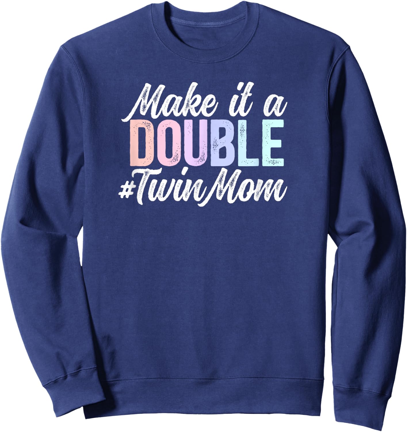 Make It A Double Twin Mom Of Twins Twin Mama Of Twins Sweatshirt - Sweatshirt | Navy