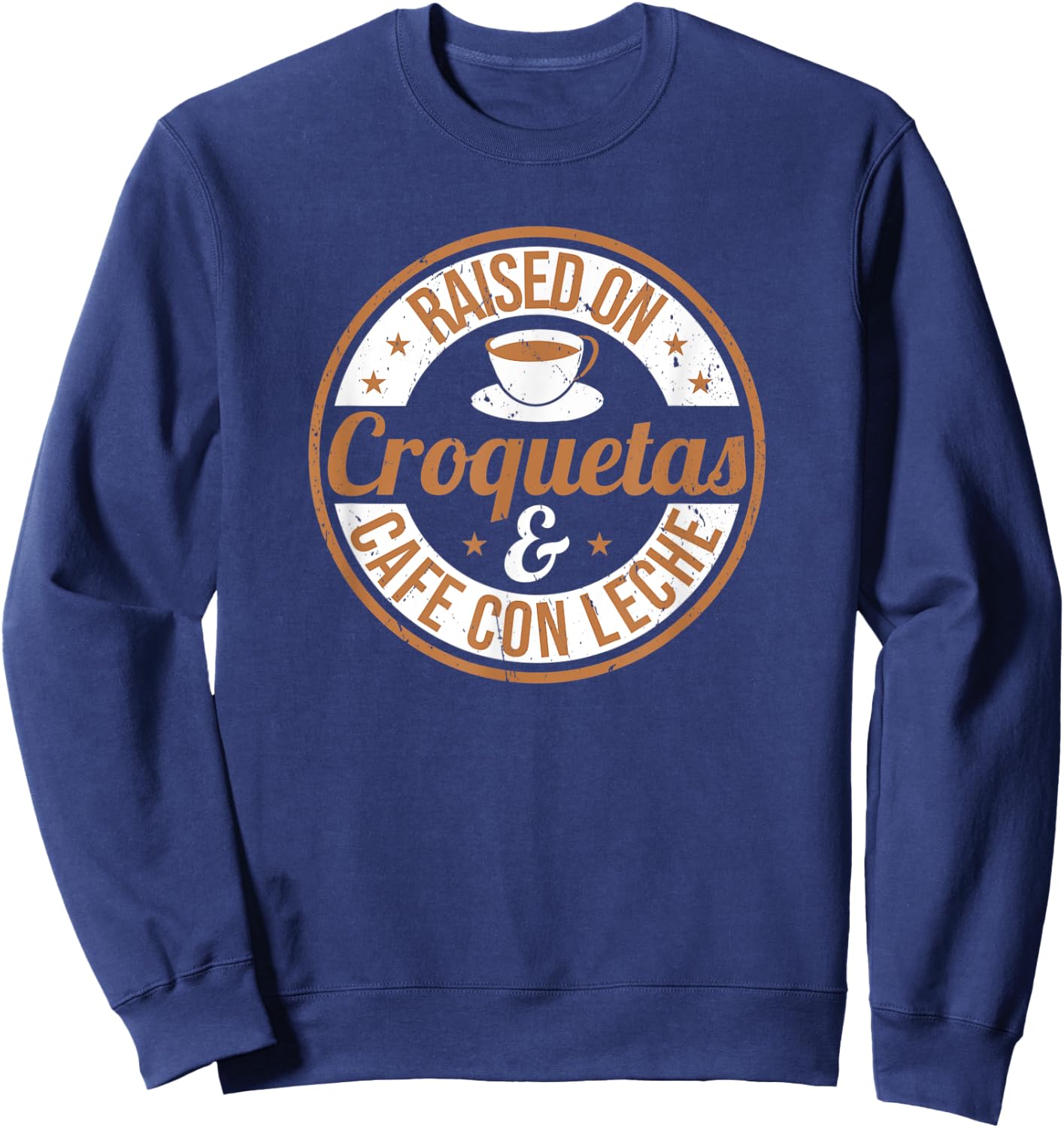 Official Raised On Croquetas And Cafe Con Leche Design Sweatshirt - Sweatshirt | Navy