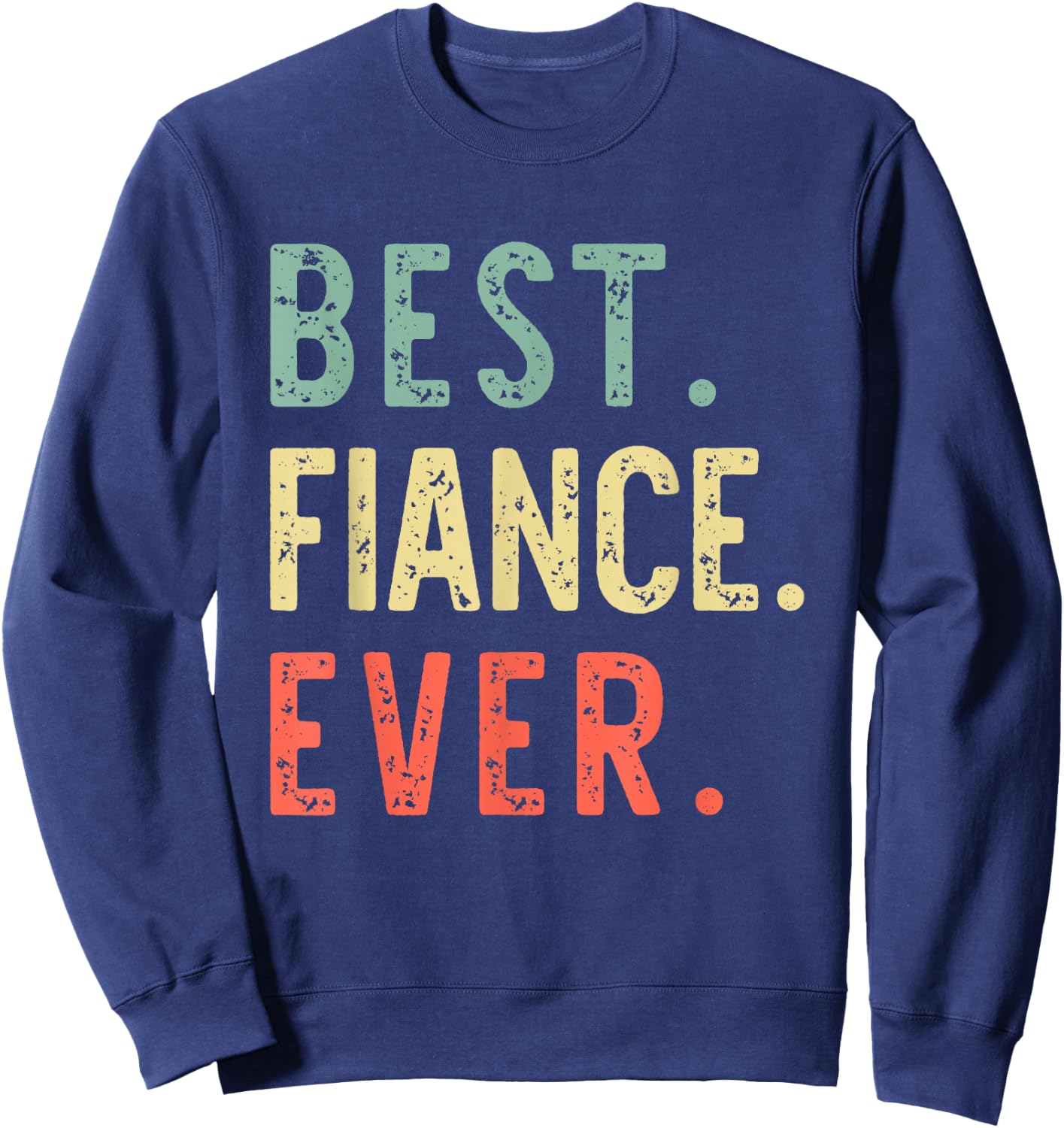Best Fiance Ever Funny Vintage Retro Sweatshirt - Sweatshirt | Navy
