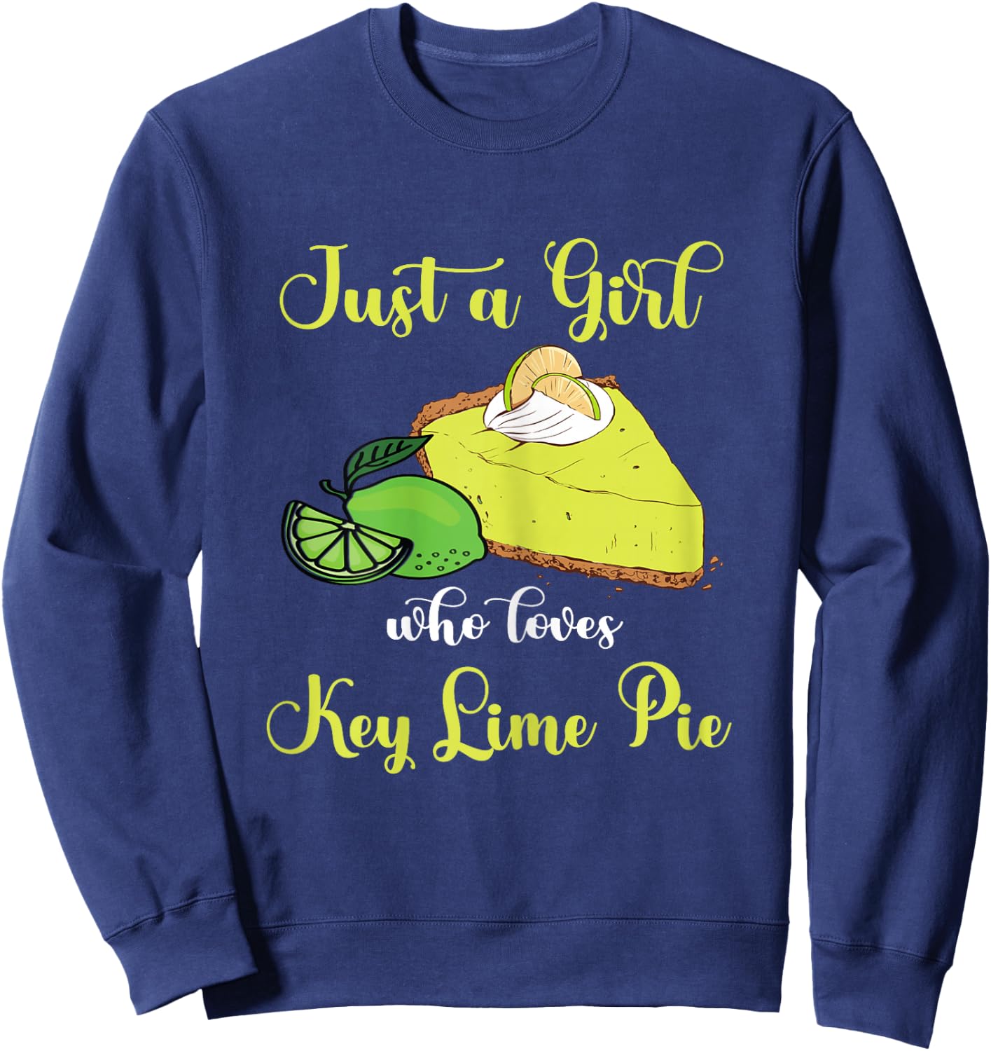 Key Lime Pie Just A Girl Lemon Pie Dessert Lime Pie Baker Sweatshirt - Sweatshirt | Navy