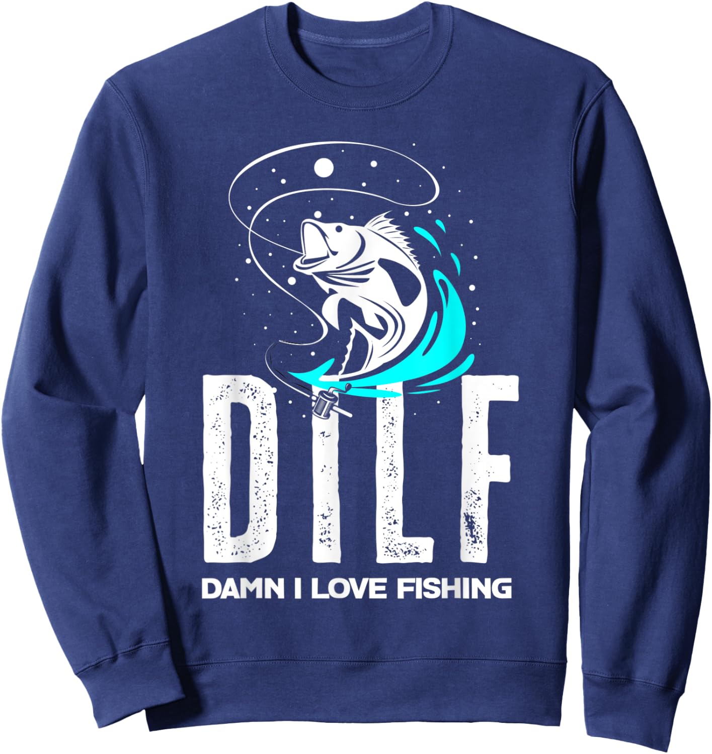 DILF - Damn I Love Fishing Funny Fisher Fisherman Fishing Sweatshirt - Sweatshirt | Navy