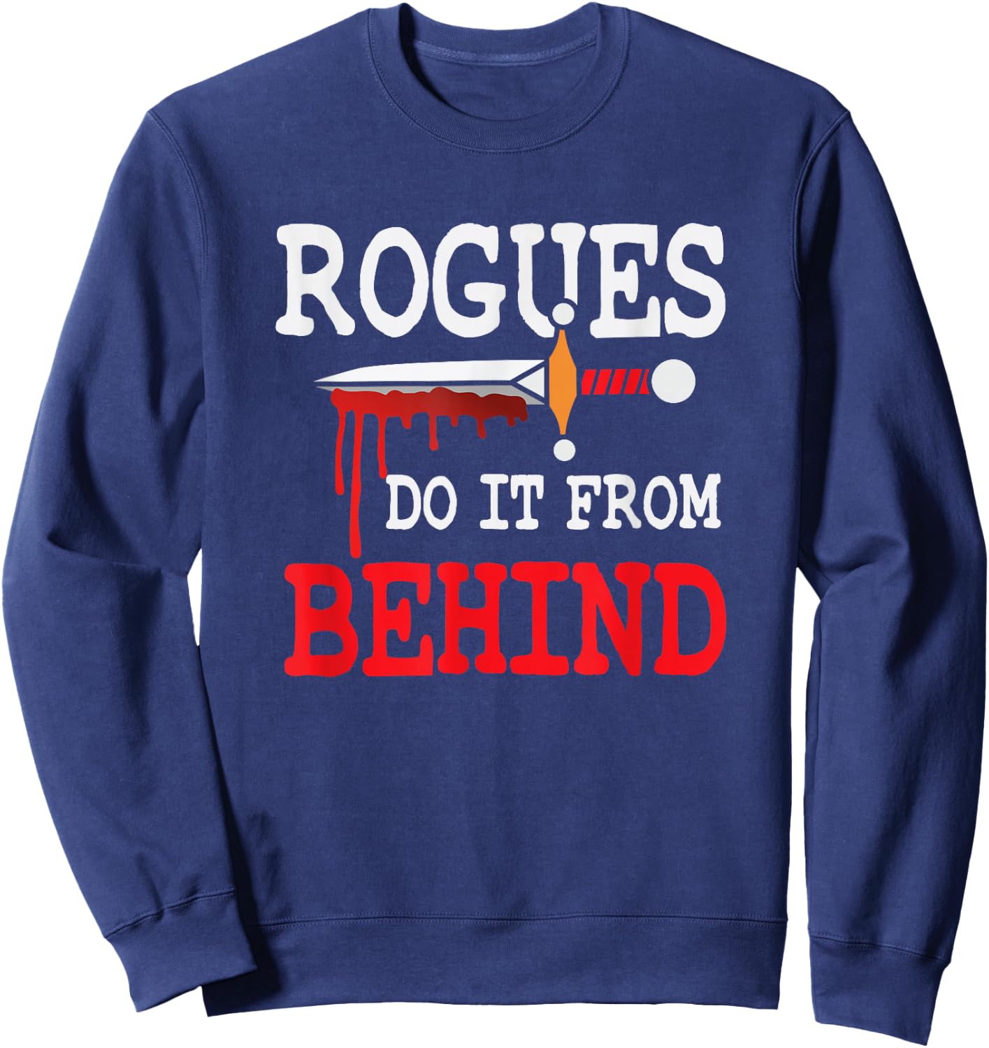 Rogues Do It From Behind RPG Class Stealth Backstab DPS Sweatshirt - Sweatshirt | Navy