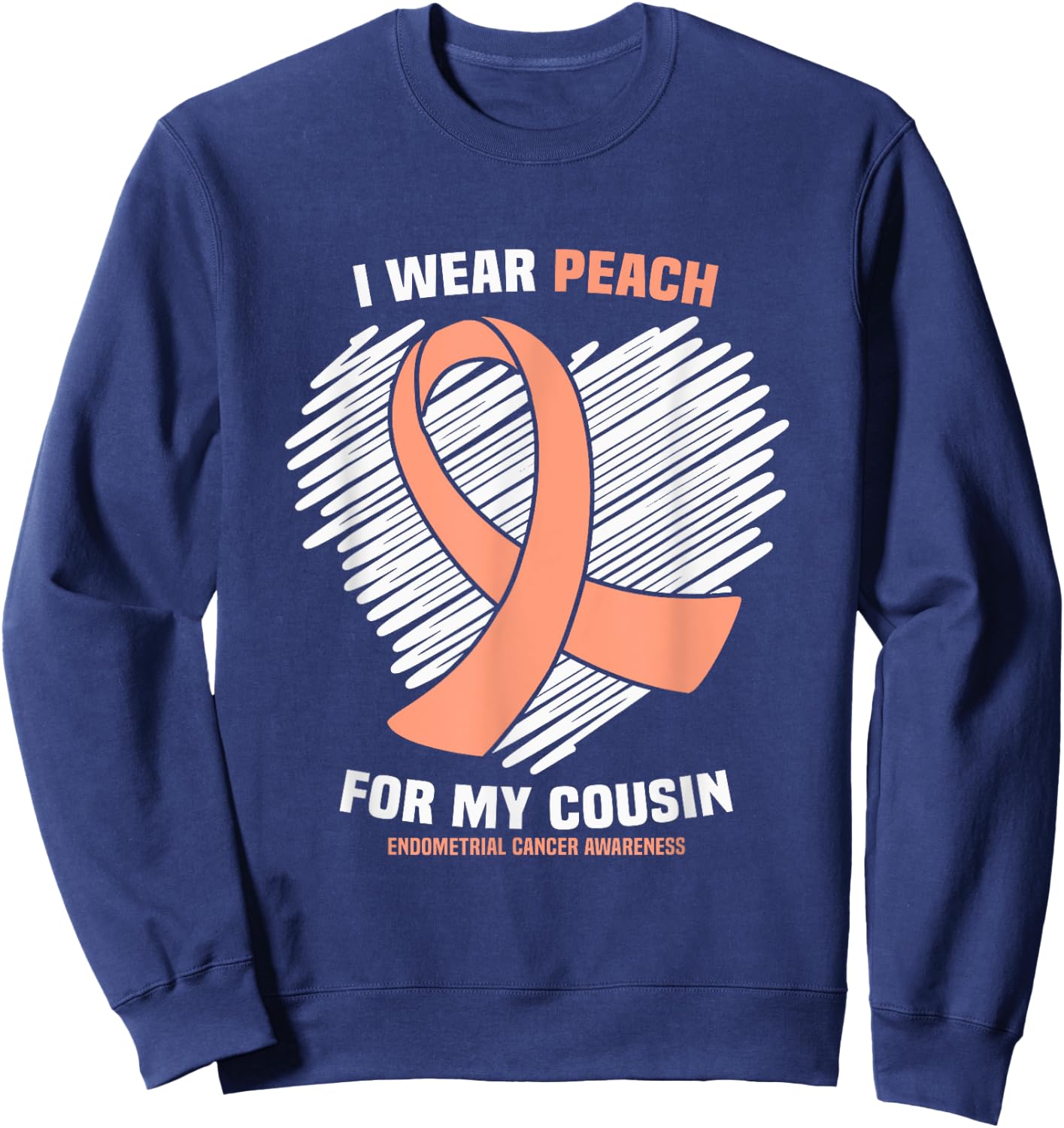 I Wear Peach For My Cousin Endometrial Cancer Awareness Sweatshirt - Sweatshirt | Navy