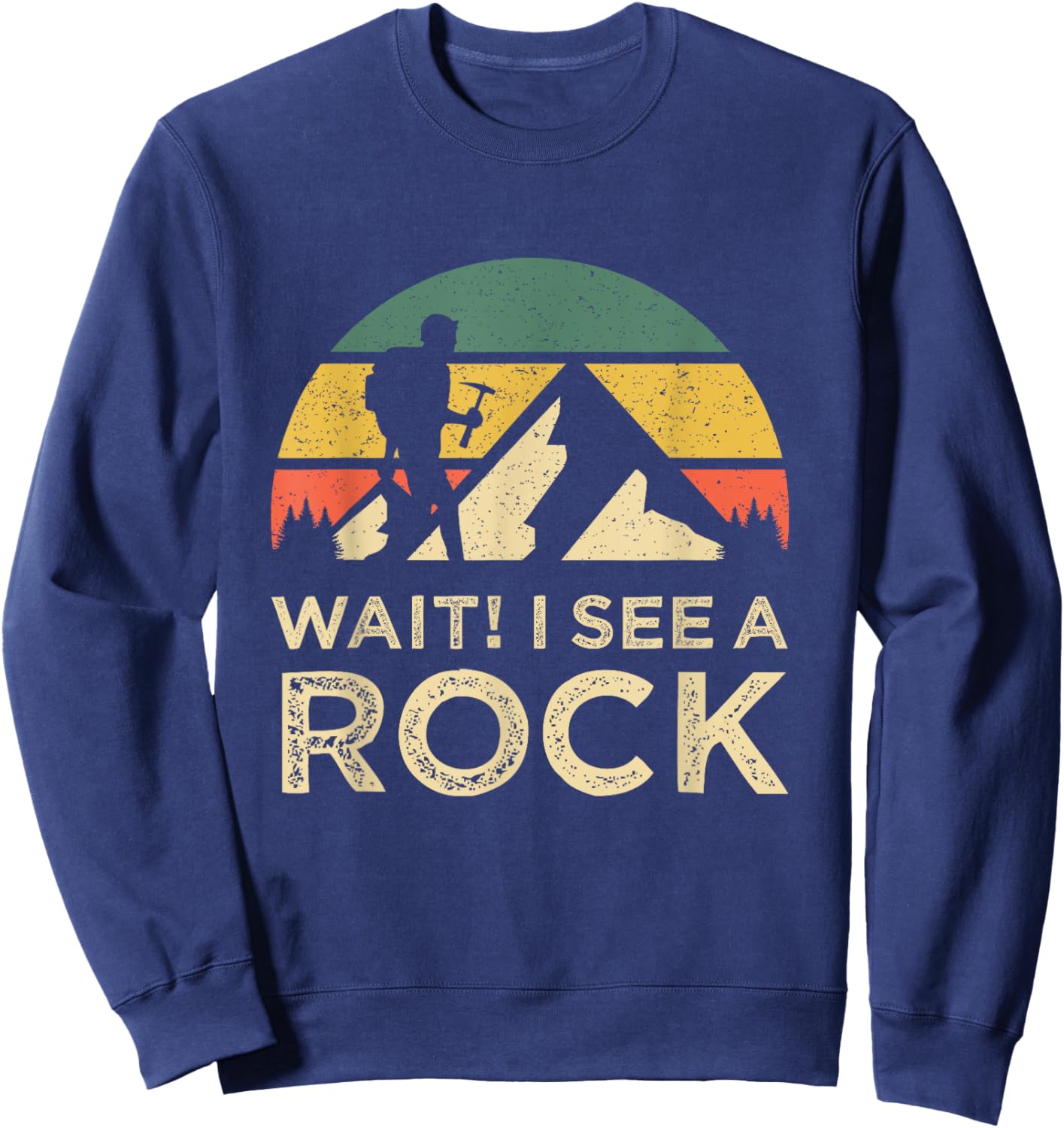 Wait I See A Rock Geology Rock Collector Geologist Sweatshirt - Sweatshirt | Navy