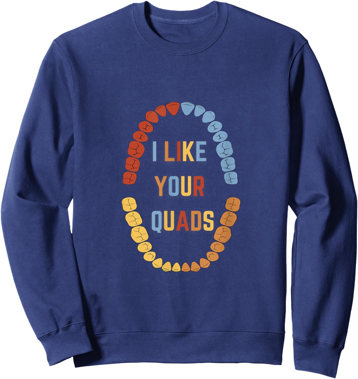 I Like Your quads Funny Dentist Dental Assistant Sweatshirt - Sweatshirt | Navy