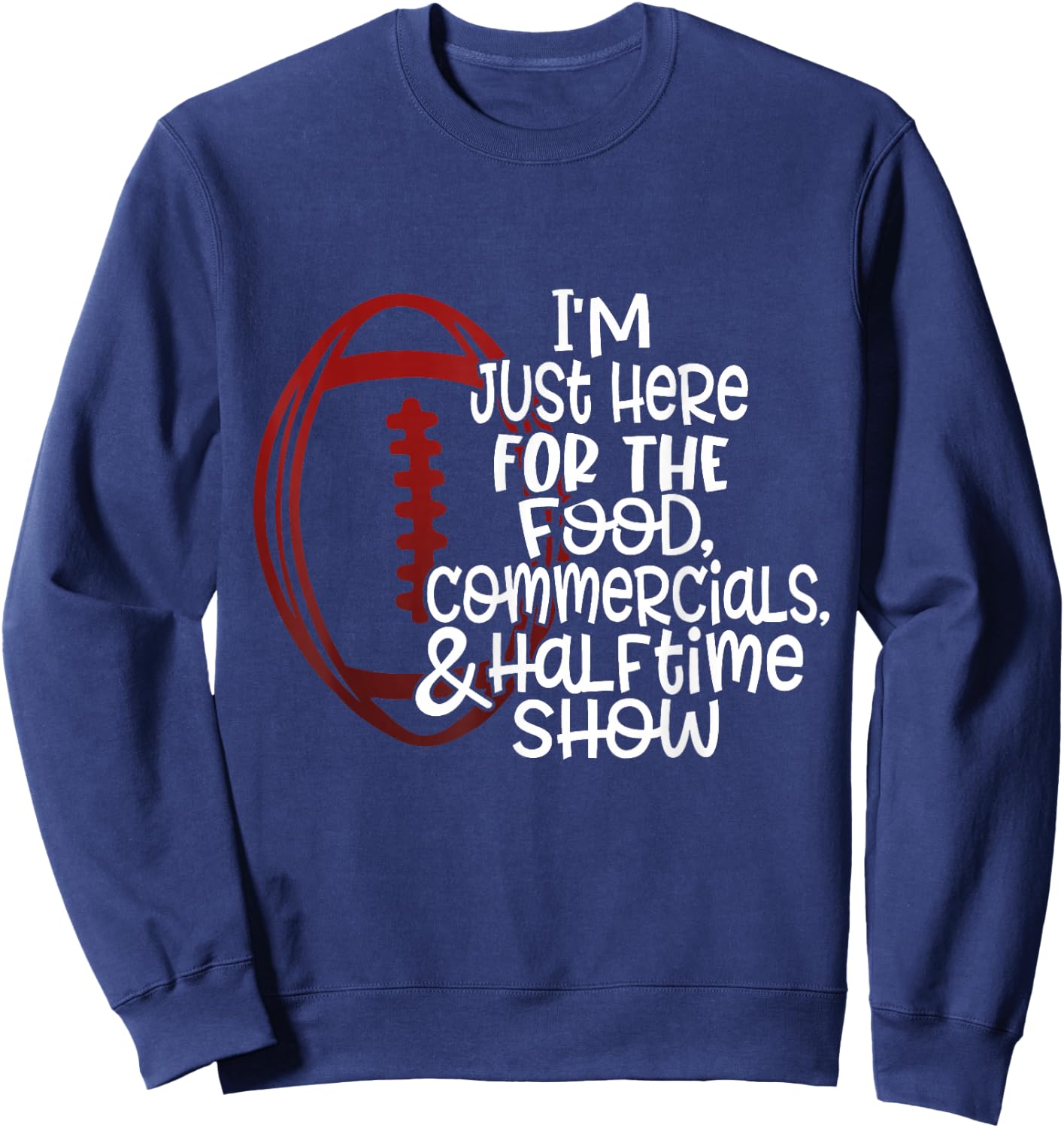 Funny Football I'm Just Here for the Food and Halftime Show Sweatshirt - Sweatshirt | Navy