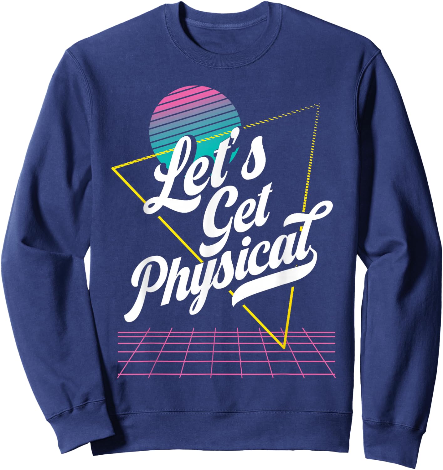 Lets Get Physical for a 80's Retro Workout Instructor Sweatshirt - Sweatshirt | Navy