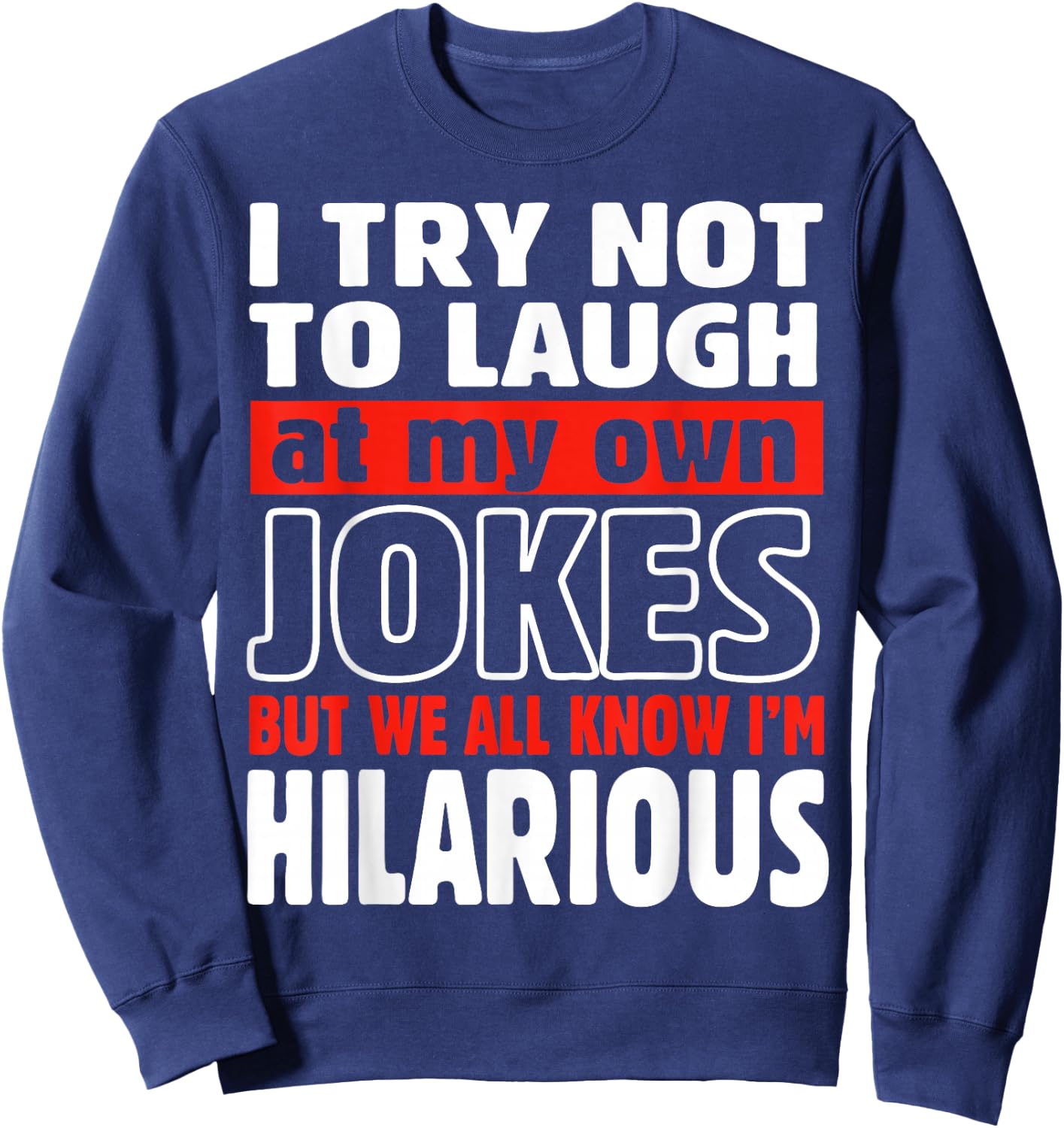 I Try Not to Laugh at My Own Jokes Comedian Gift Sweatshirt - Sweatshirt | Navy