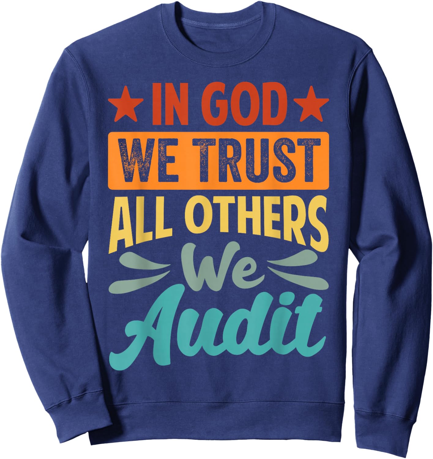 In God We Trust All Others We Audit - Funny Accountant Sweatshirt - Sweatshirt | Navy