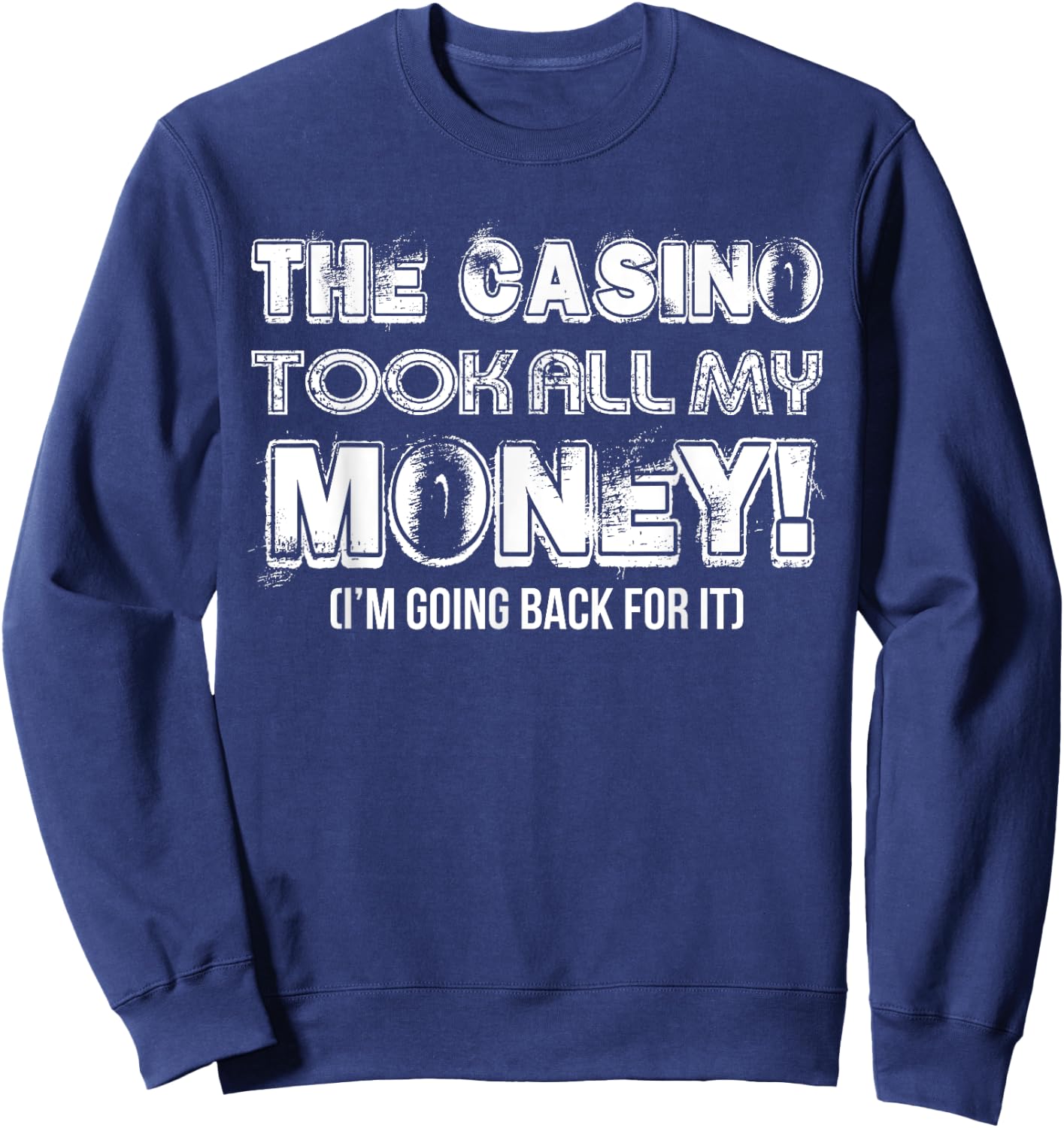 The Casino Took All My Money Funny Gambling Lover Gambler Sweatshirt - Sweatshirt | Navy