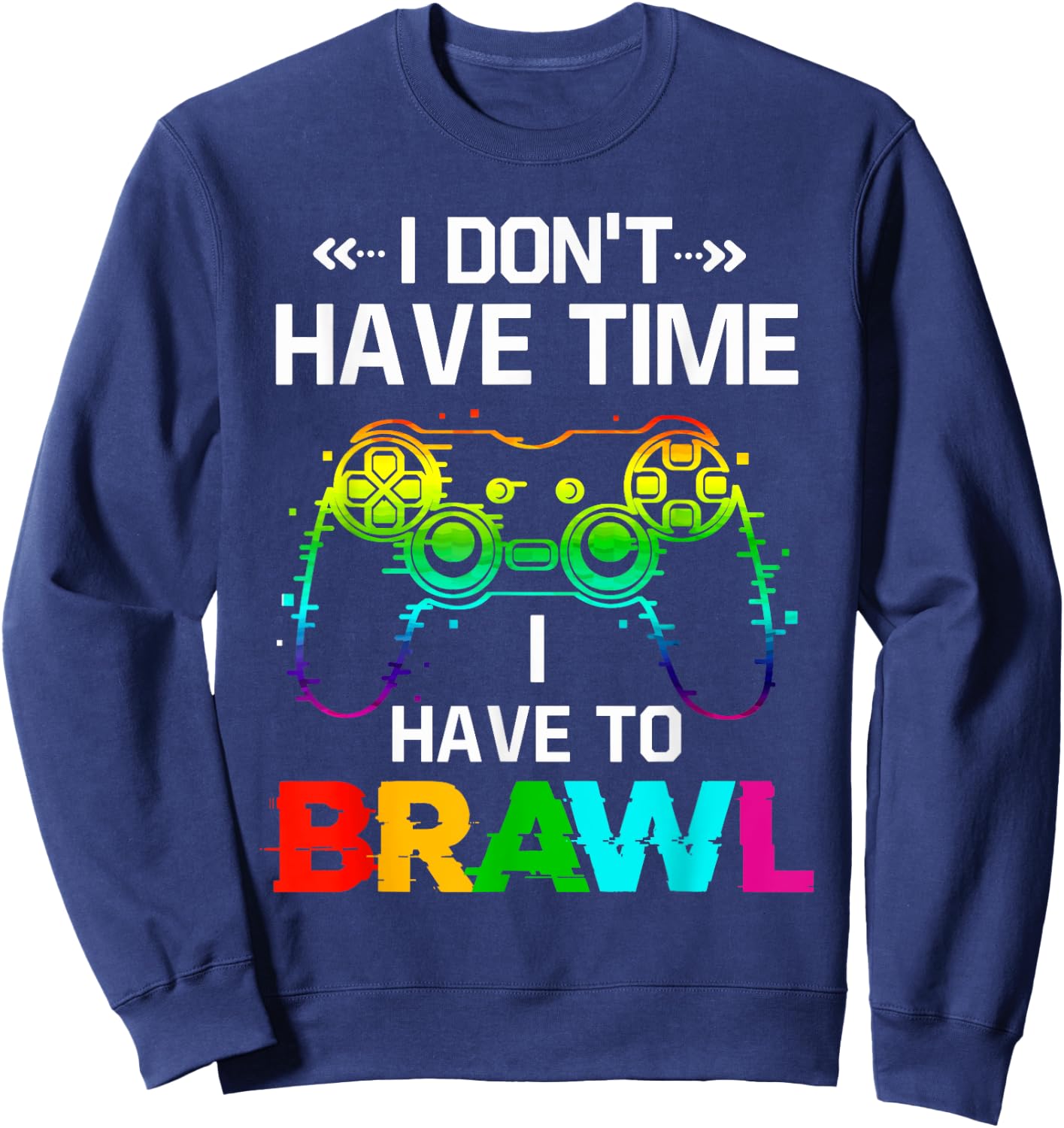 I Don't Have Time I Have to Brawl Showdown Stars Funny Gamer Sweatshirt - Sweatshirt | Navy