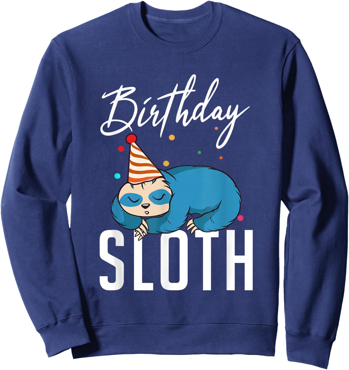 Birthday Sloth lazy cute Sloth Sweatshirt - Sweatshirt | Navy
