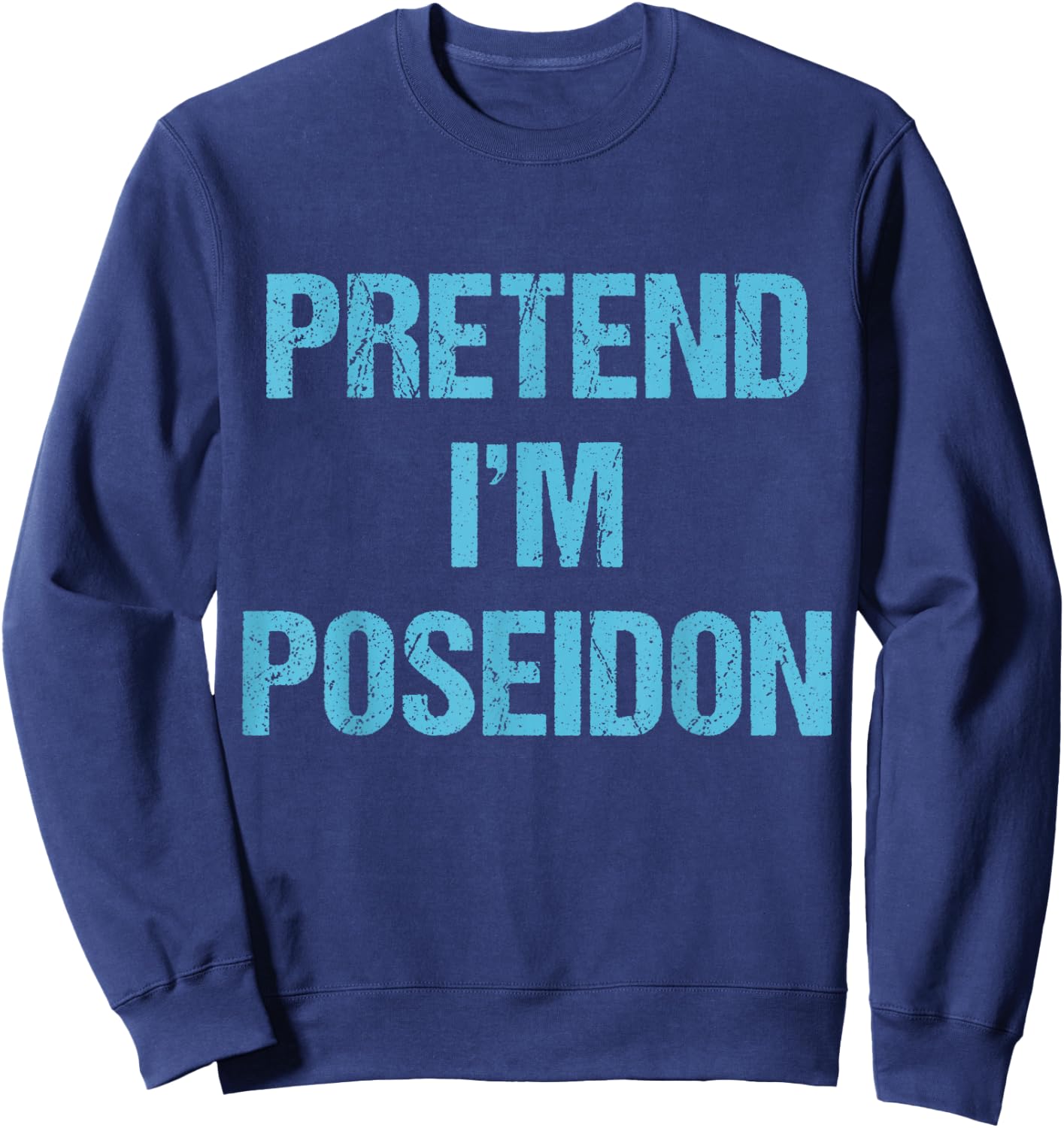 Pretend I'm Poseidon Costume Greek God Halloween Party Sweatshirt - Sweatshirt | Navy