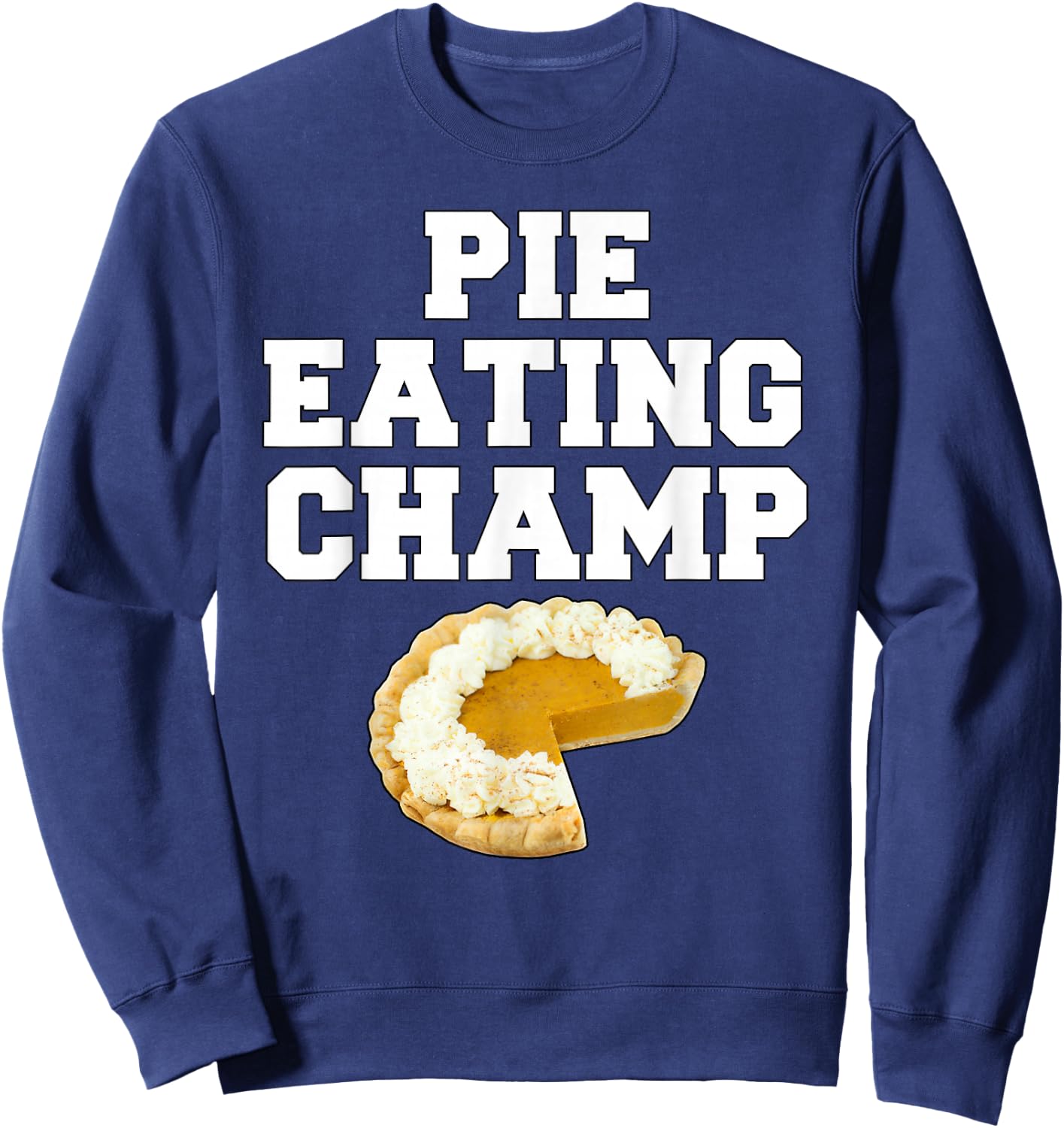 Pie Eating Champ Pumpkin Pie Thanksgiving Sweatshirt - Sweatshirt | Navy