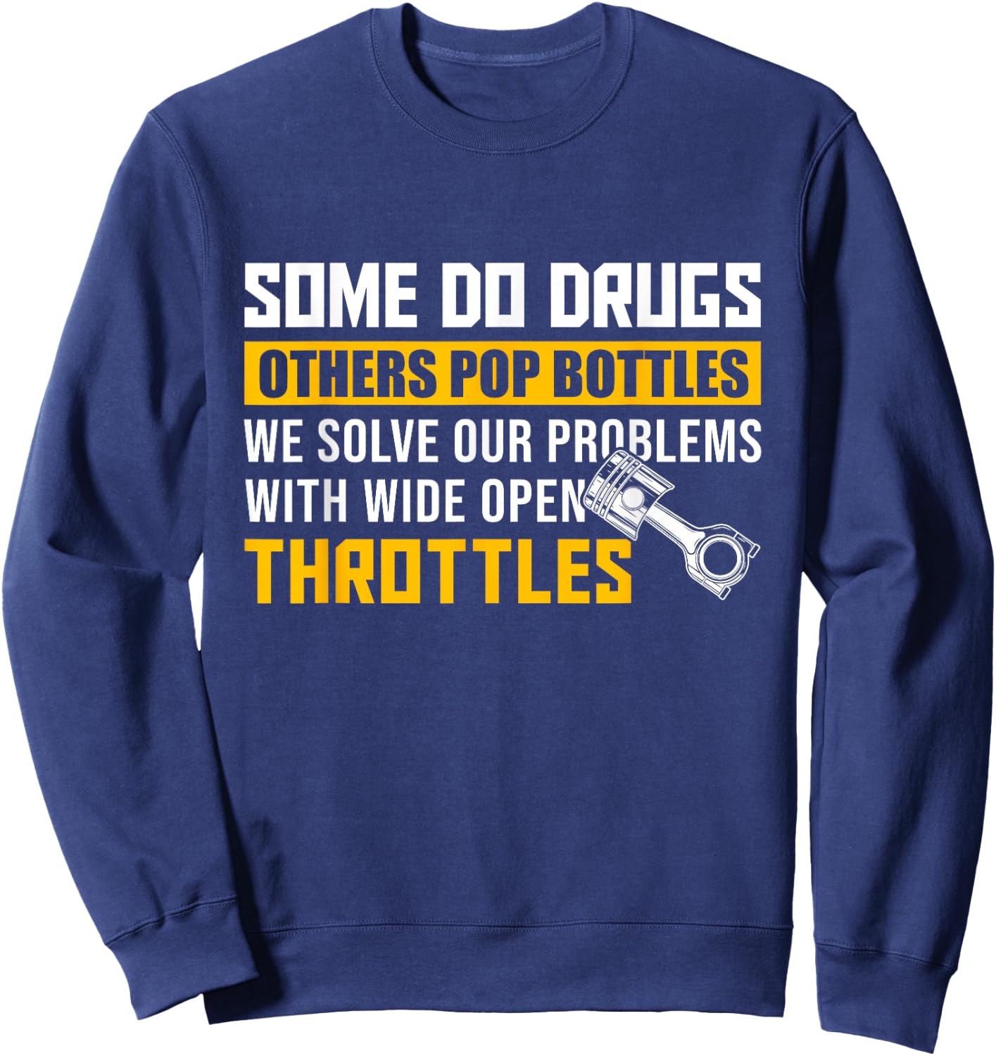 Some Do Drugs Other Pop Bottles -Wide Open Throttles Tuning Sweatshirt - Sweatshirt | Navy