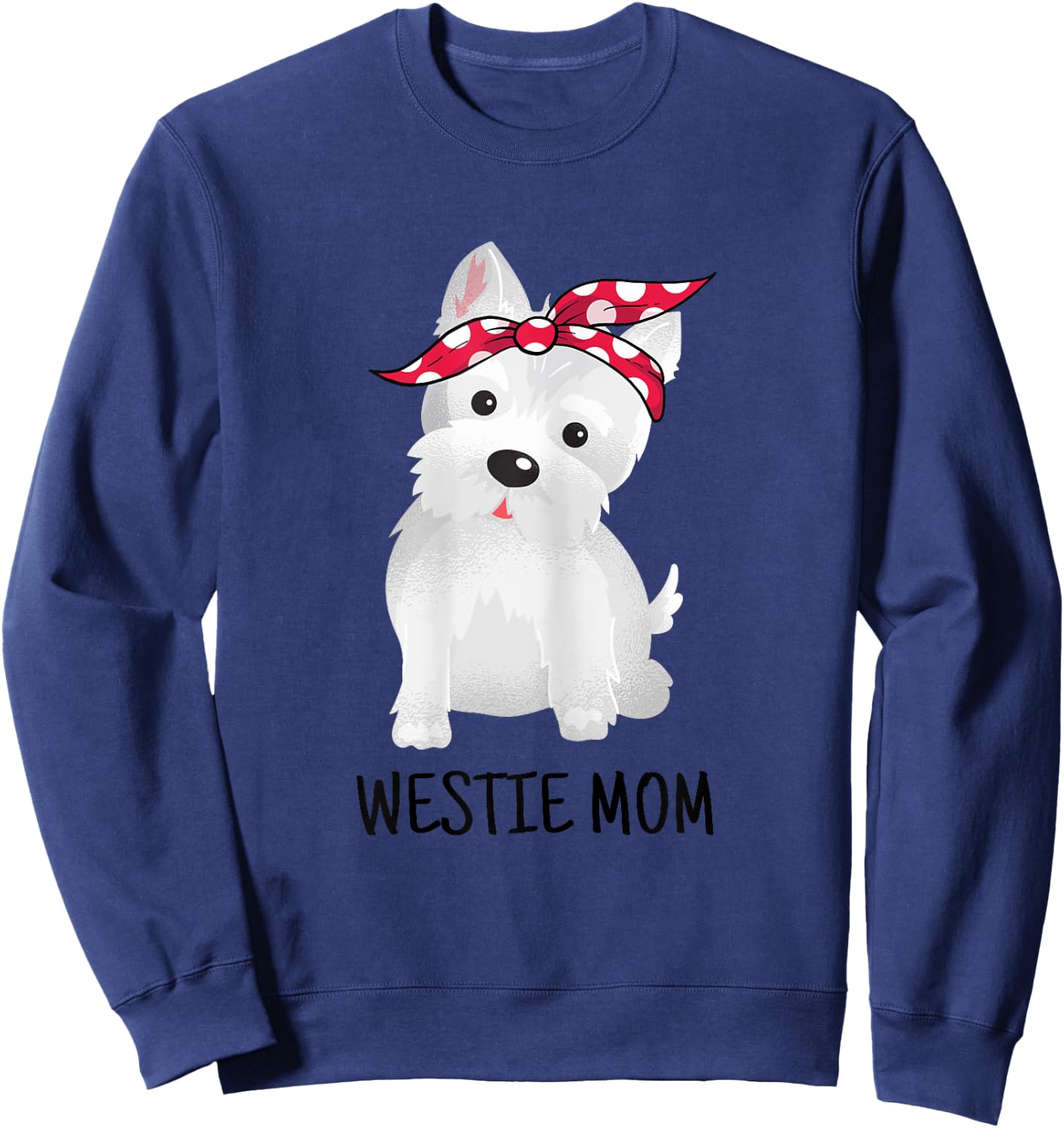 Westie Mom West Highland White Terrier Dog Lovers Gift Sweatshirt - Sweatshirt | Navy