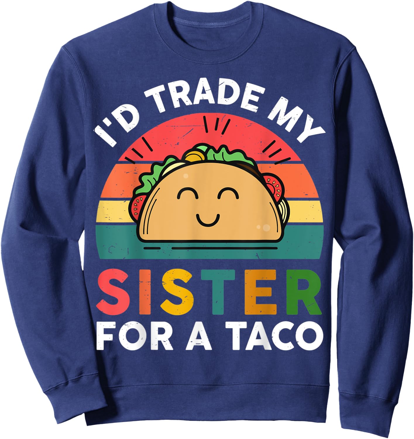 Cute Taco Shirt Kids Toddler I'd Trade My Sister For A Taco Sweatshirt - Sweatshirt | Navy